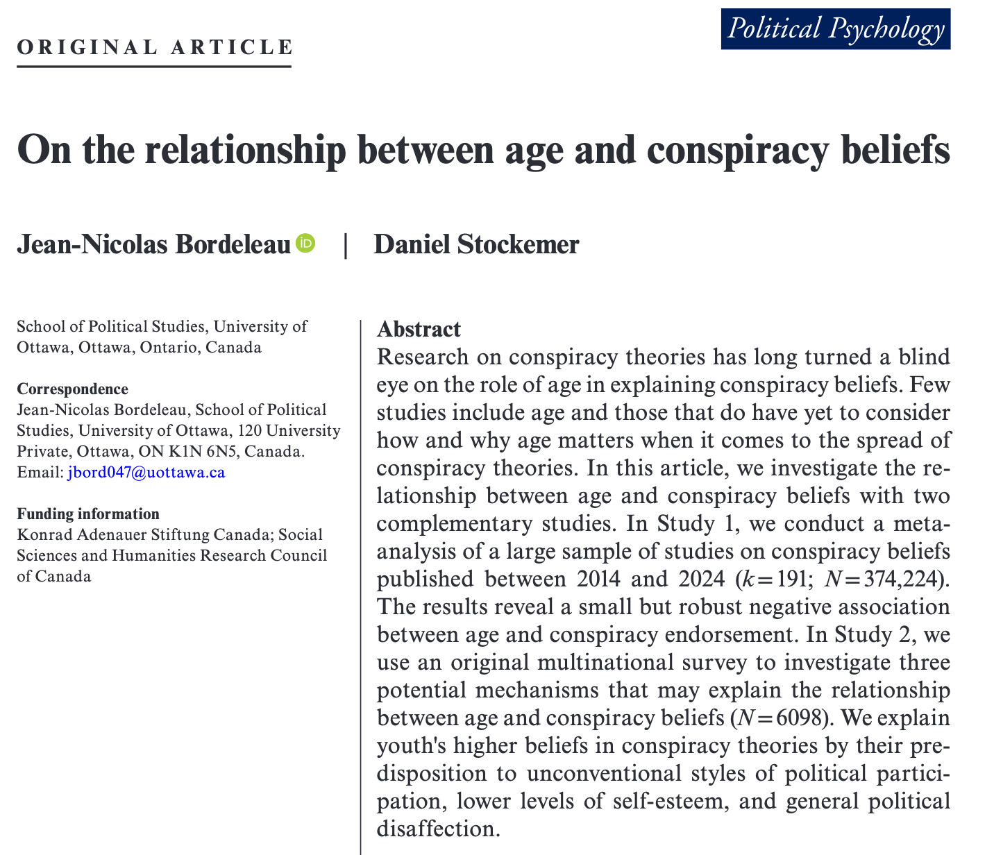 title: On the relationship between age and conspiracy beliefs
abstract: Research on conspiracy theories has long turned a blind eye on the role of age in explaining conspiracy beliefs. Few studies include age and those that do have yet to consider how and why age matters when it comes to the spread of conspiracy theories. In this article, we investigate the relationship between age and conspiracy beliefs with two complementary studies. In Study 1, we conduct a meta-analysis of a large sample of studies on conspiracy beliefs published between 2014 and 2024 (k = 191; N = 374,224). The results reveal a small but robust negative association between age and conspiracy endorsement. In Study 2, we use an original multinational survey to investigate three potential mechanisms that may explain the relationship between age and conspiracy beliefs (N = 6098). We explain youth's higher beliefs in conspiracy theories by their predisposition to unconventional styles of political participation...