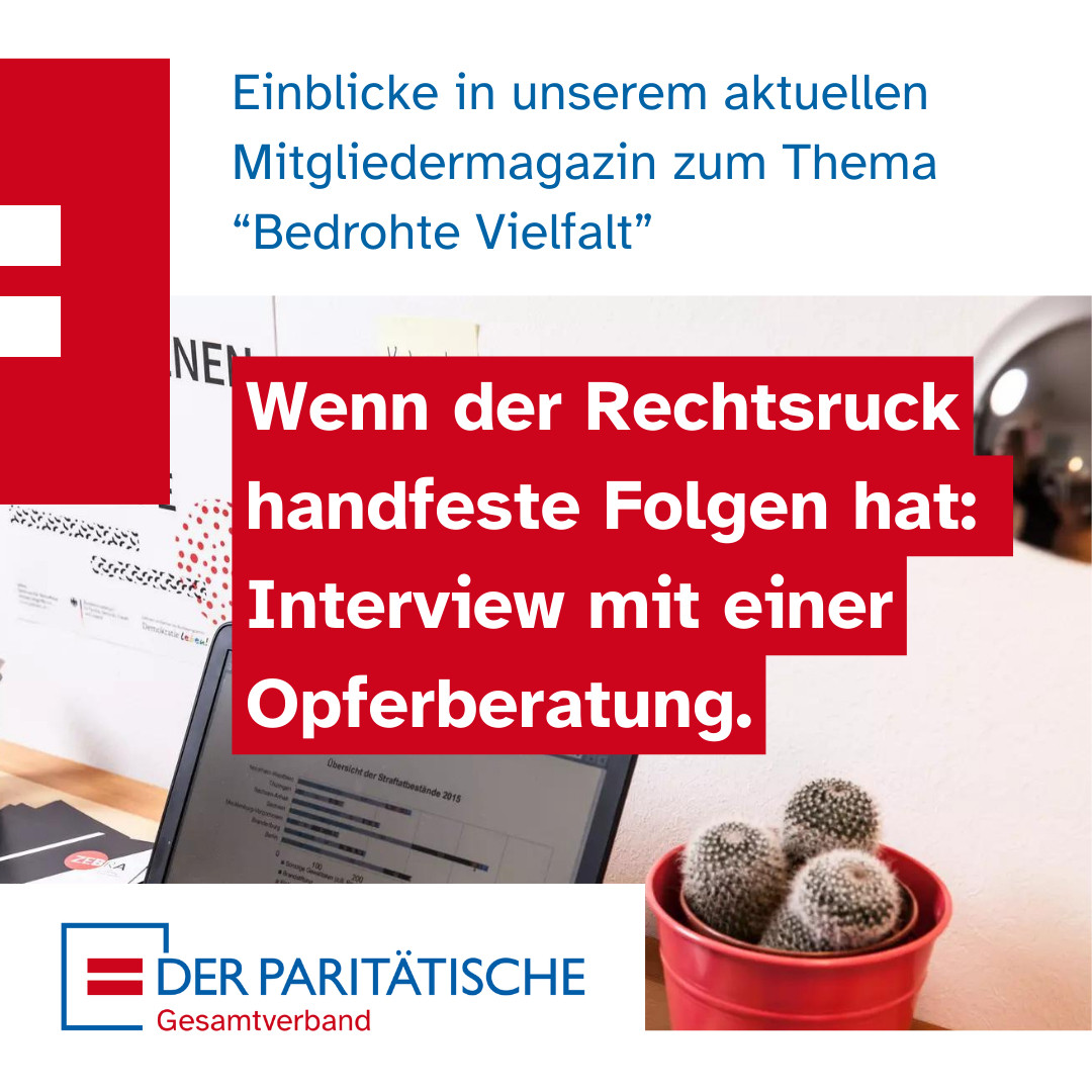 Foto eines Schreibtisch. Darauf steht ein Kakturs und ein Laptop. Dieser zeigt eine Statistik mit der Überschrift "Übersicht der Strafbestände 2018". Dahinter ein Poster mit der Aufschrift "Betroffene rechter Angriff". Davor Text: Einblicke in unserem aktuellen Mitgliedermagazin zum Thema "Bedrohte Vielfalt": 
Wenn der Rechtsruck handfeste Folgen hat: Interview mit einer Opferberatung.