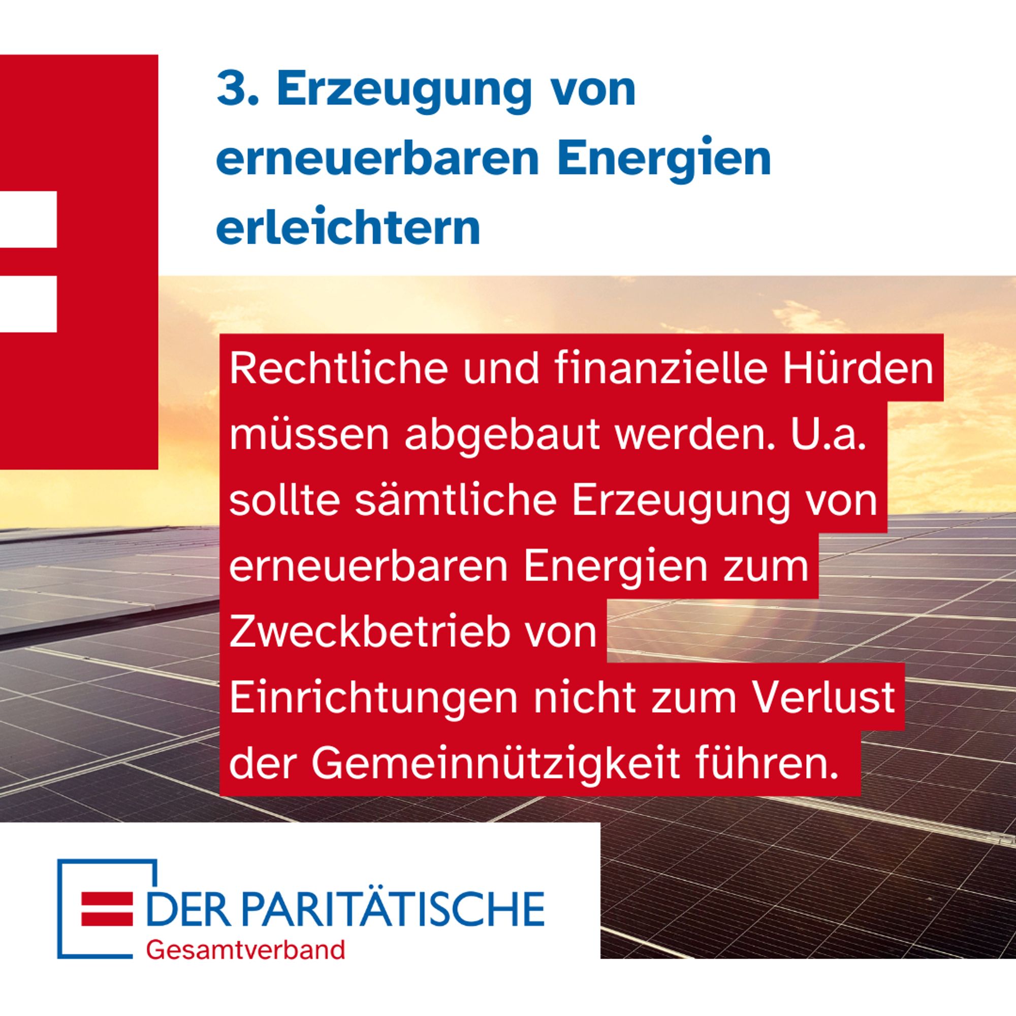 Foto: Sonnenschein auf einer großen Solarfläche. Dazu Text: 3. Erzeugung von erneuerbaren Energien erleichtern. Rechtliche und finanzielle Hürden müssen abgebaut werden. U.a. sollten sämtliche Erzeugung von erneuerbaren Energien zum Zweckbetrieb von Einrichtungen nicht zum Verlust der Gemeinnützigkeit führen.