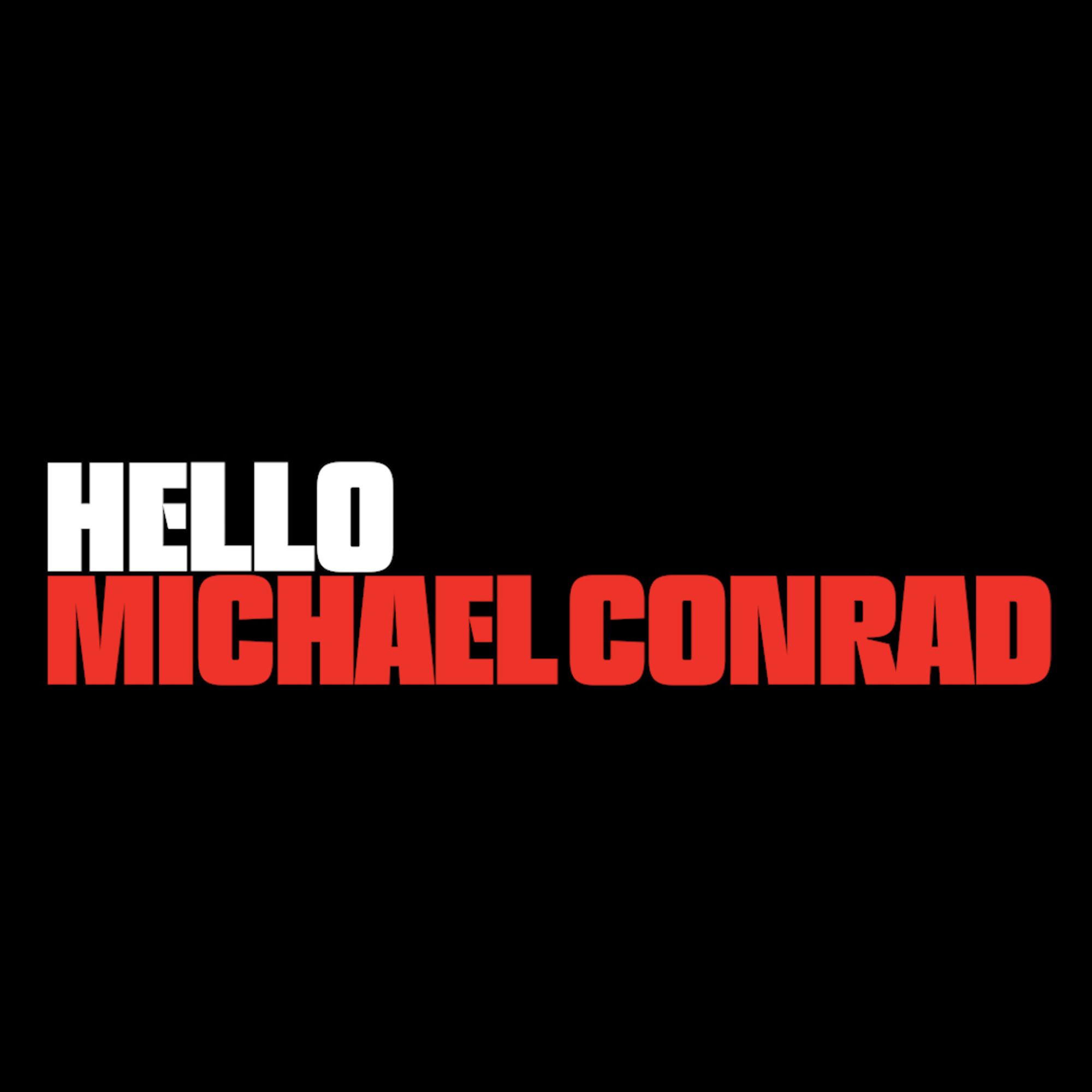 HELLO
MICHAEL CONRAD