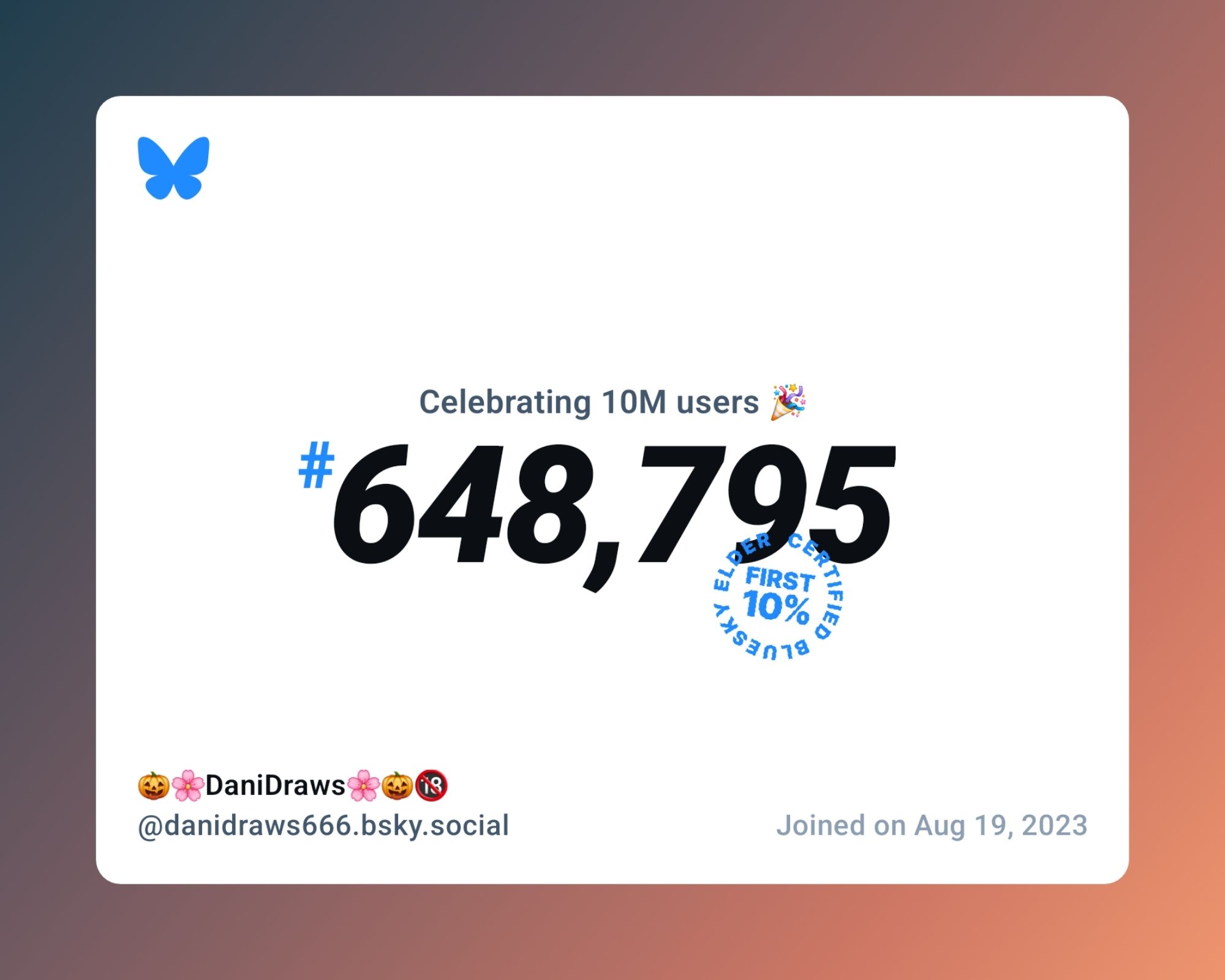 A virtual certificate with text "Celebrating 10M users on Bluesky, #648,795, 🎃🌸DaniDraws🌸🎃🔞 ‪@danidraws666.bsky.social‬, joined on Aug 19, 2023"