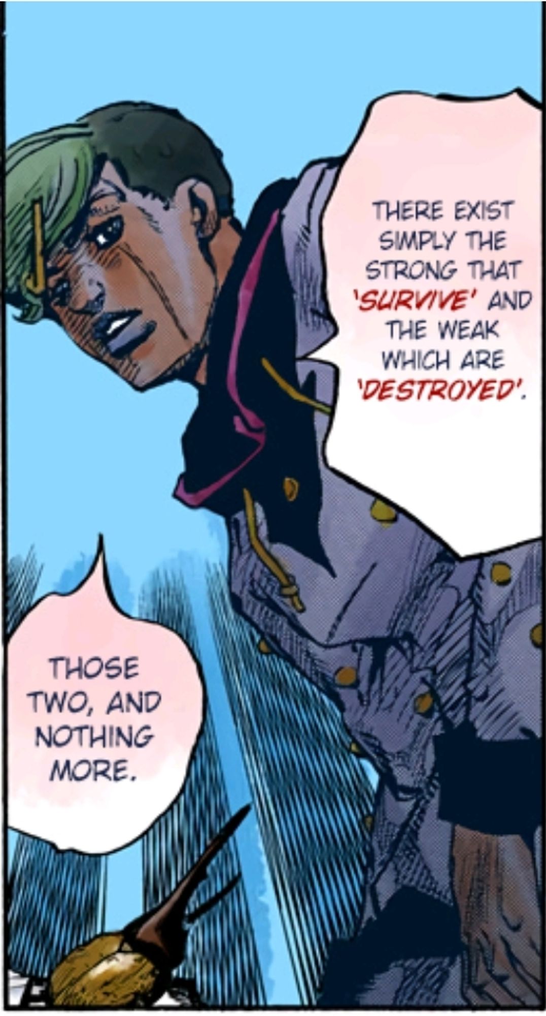 A panel from JoJo's Bizarre Adventure Part 8. It features the character Jobin Higashikata saying, "There exists simply the strong that survive and the weak which are destroyed. Those two and nothing more."