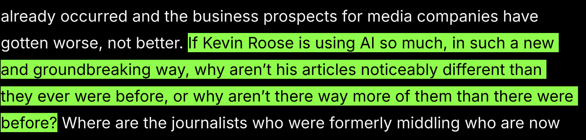 highlighted text: If Kevin Roose is using AI so much, in such a new and groundbreaking way, why aren’t his articles noticeably different than they ever were before, or why aren’t there way more of them than there were before?