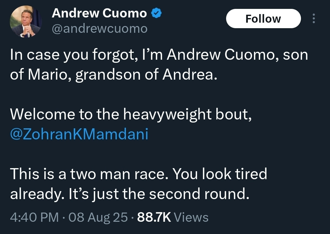 @andrewcuomo on X: In case you forgot, I’m Andrew Cuomo, son of Mario, grandson of Andrea. 

Welcome to the heavyweight bout, @ZohranKMamdani 

This is a two man race. You look tired already. It’s just the second round.