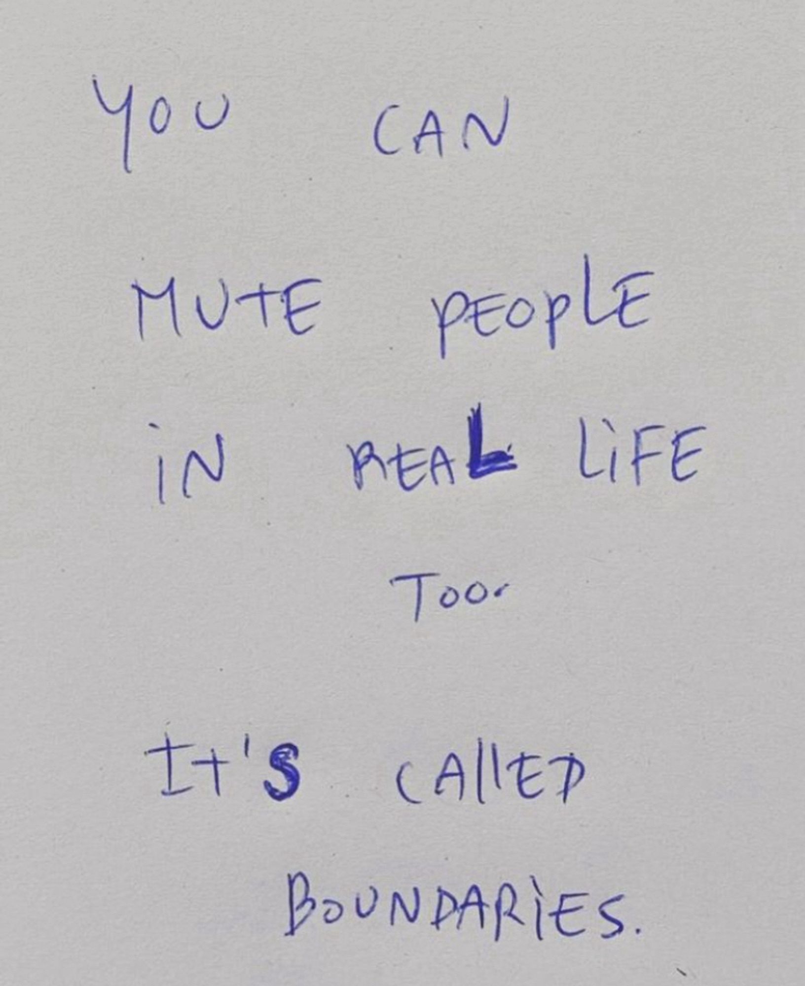 Paper in which is written “you can mute people in real life too. It’s called boundaries”