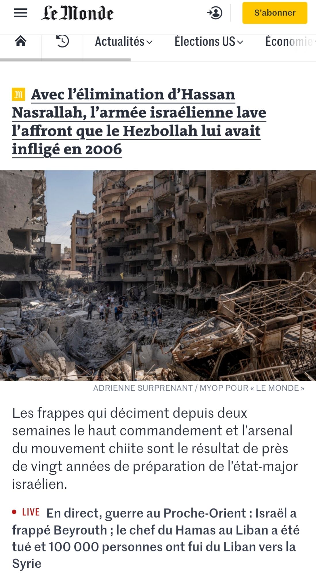 Page d'accueil du site du Monde : le texte Titre : "Avec l'élimination d'Hassan Nasrallah, l'armée israélienne lave l'affront que le Hezbollah lui avait infligé en 2006."

Chapo: "Les frappes qui déciment depuis deux semaines le haut commandement et l'arsenal du mouvement chiite sont le résultat de près de vingt années de préparation de l'état-major israélien."

"LIVE En direct, guerre au Proche-Orient: Israël a frappé Beyrouth; le chef du Hamas au Liban a été tué et 100 000 personnes ont fui du Liban vers la Syrie."