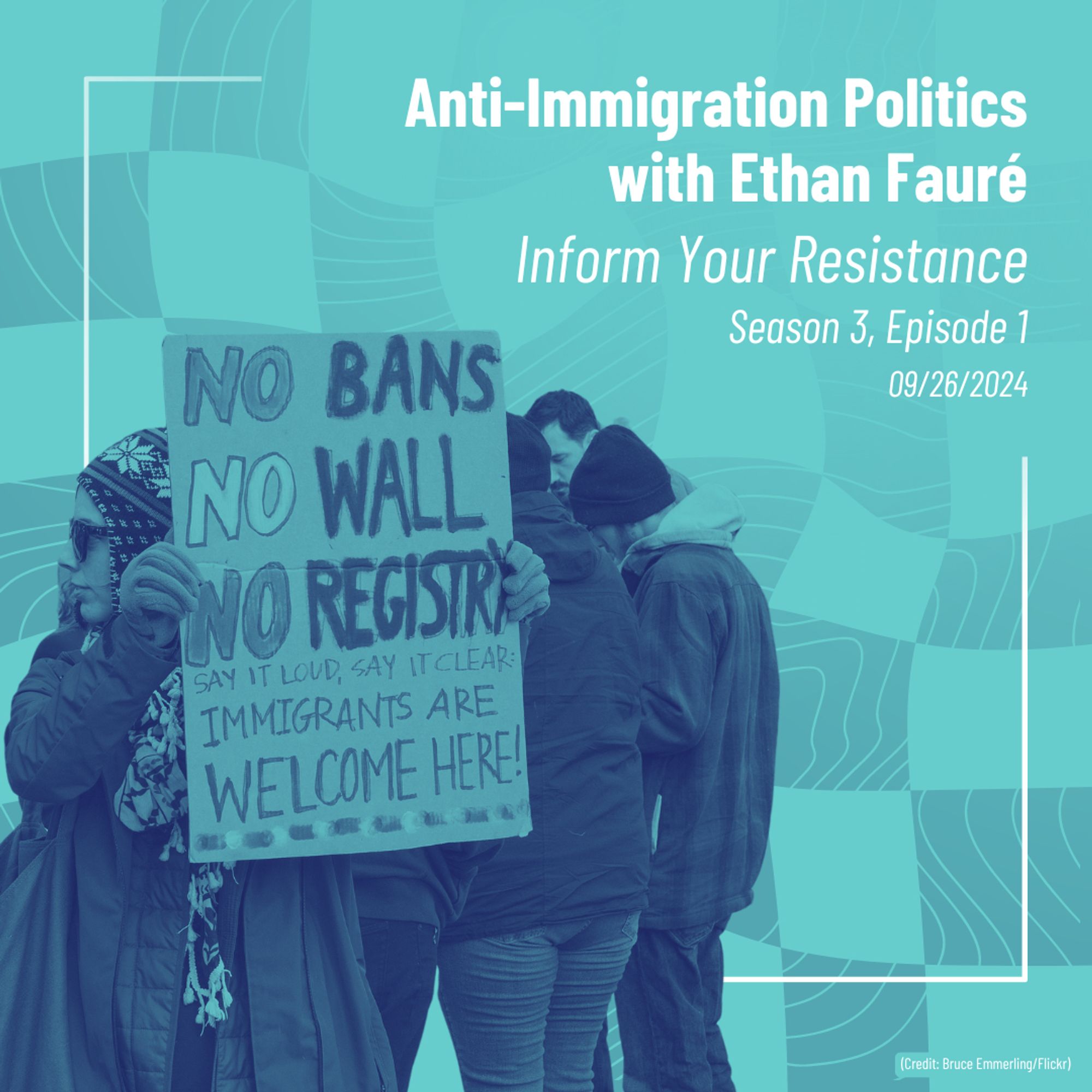 09/26/2024
Anti-Immigration Politics with Ethan Fauré
Inform Your Resistance
Season 3, Episode 1