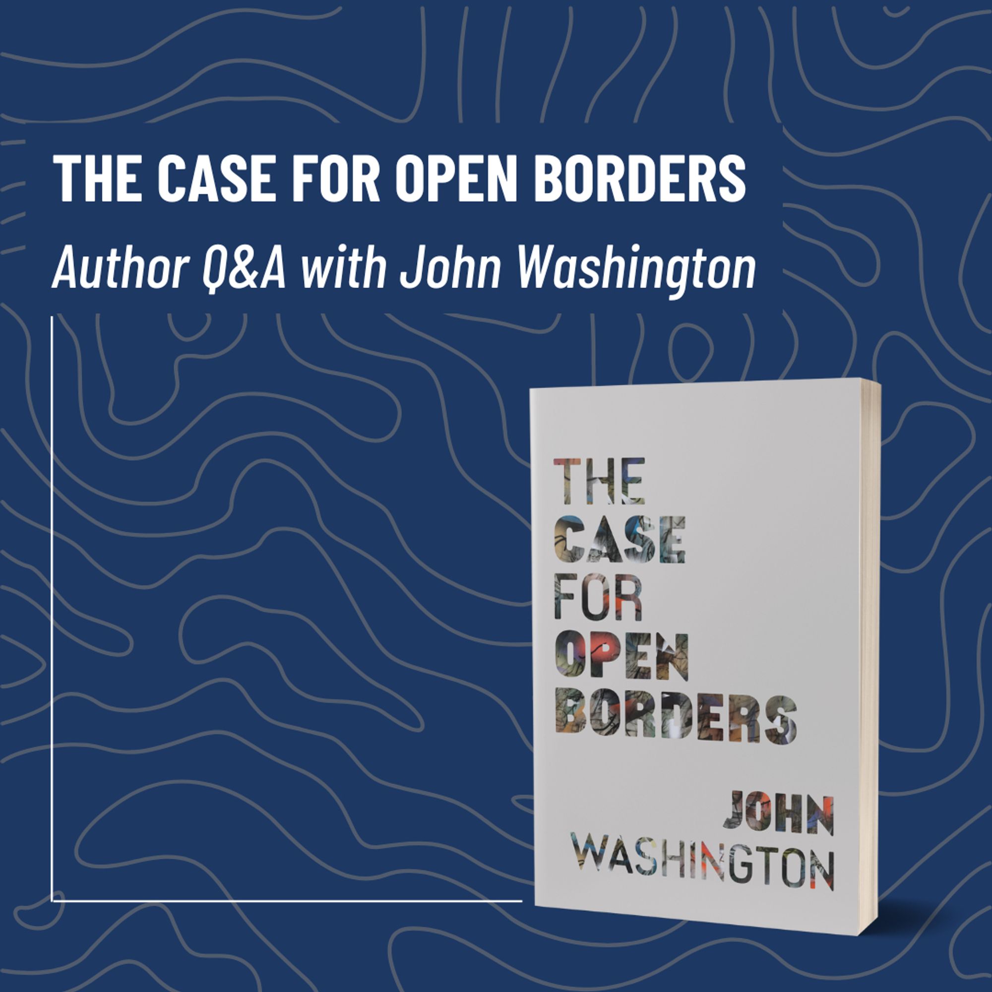 The Case for Open Borders: Author Q&A with John Washington