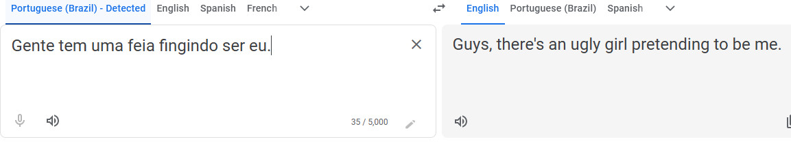 Screenshot showing that adding a capital G at the start of the sentence as well as a punctuation mark at the end of the sentence "gente tem uma feia fingindo ser eu" makes it translate to "Guys, there's an ugly girl pretending to be me." instead according to google.