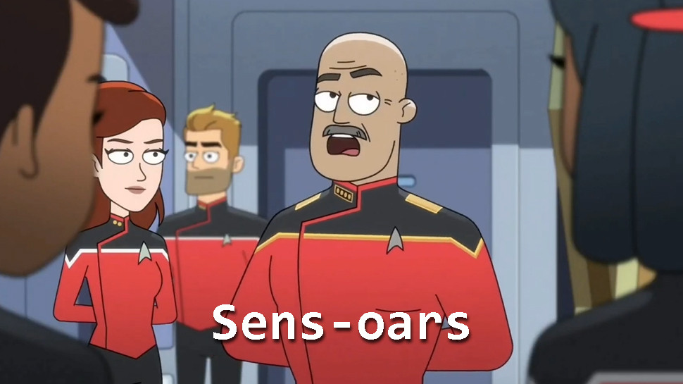 Admiral Vassery in Star Trek Lower Decks saying "Sens-oars"