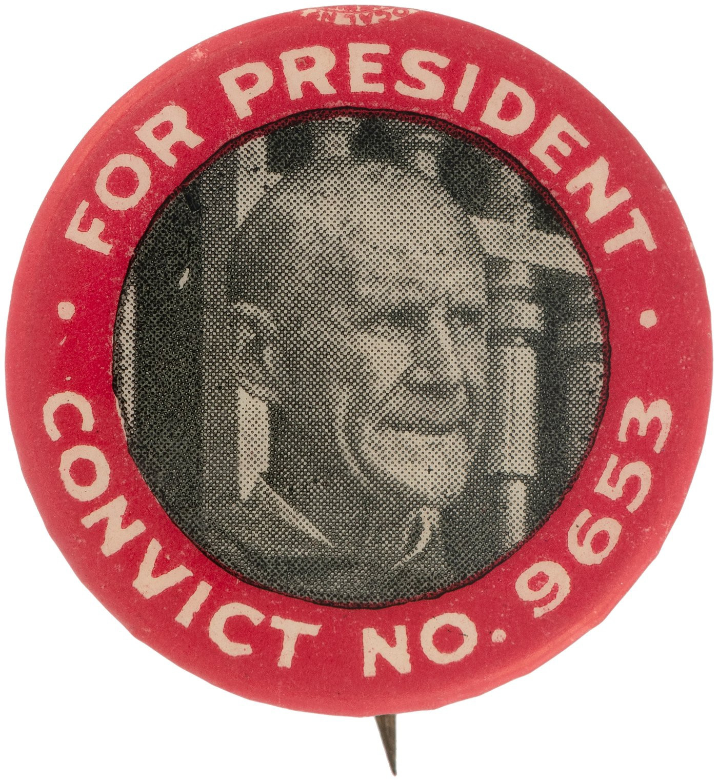 Round button with a grainy photo of Eugene Debs in the center and a red border reading: "For President: Convict no. 9653