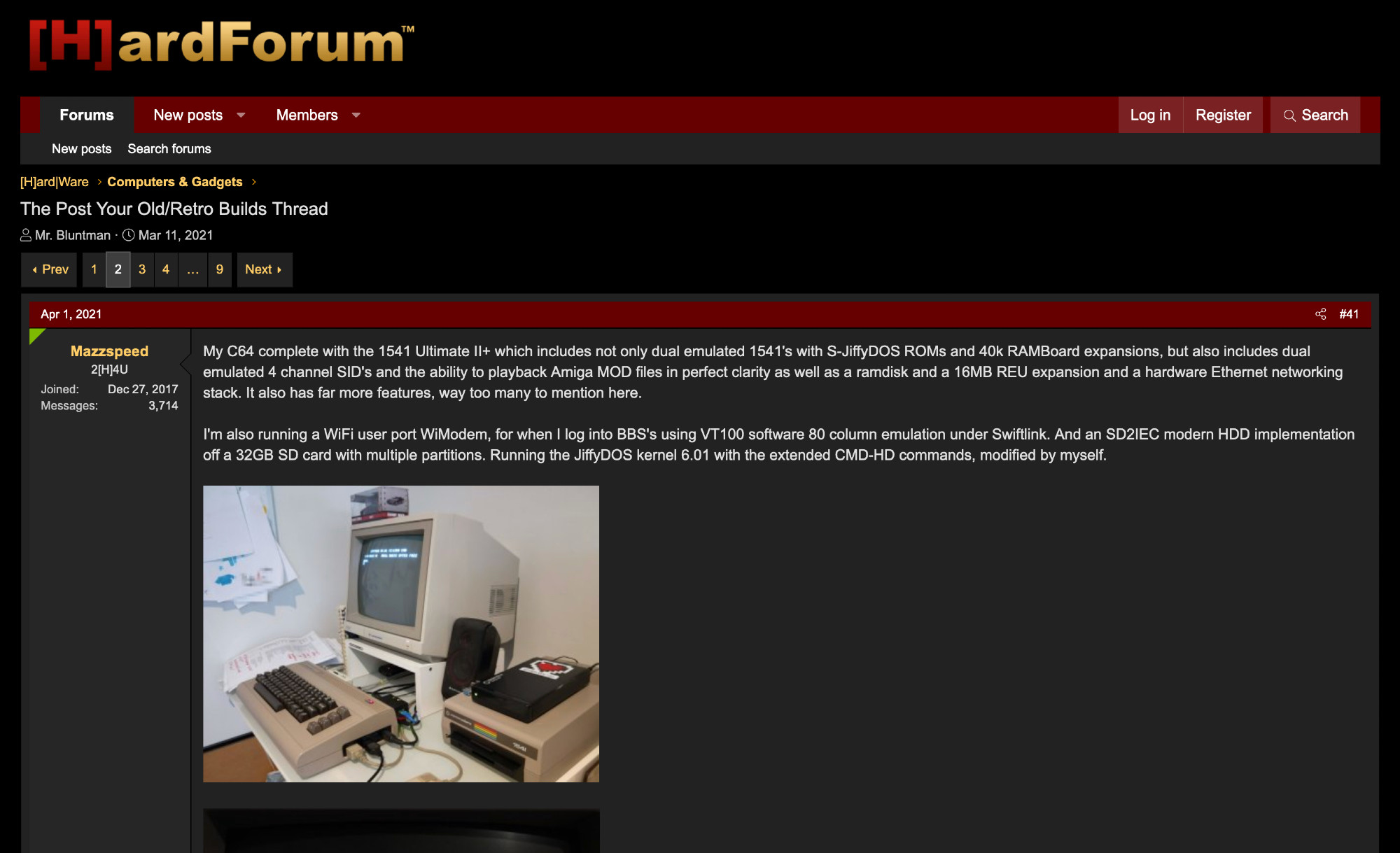 A screenshot of a forum reply on HardForum in the "Computers & Gadgets" subsection of the "Hardware" category. The parent post is titled "The Post Your Old/Retro Builds Thread", and the reply is by forum user Mazzspeed and posted on the 1st of April, 2017. The content in the screenshot is:

My C64 complete with the 1541 Ultimate II+ which includes not only dual emulated 1541's with S-JiffyDOS ROMs and 40k RAMBoard expansions, but also includes dual emulated 4 channel SID's and the ability to playback Amiga MOD files in perfect clarity as well as a ramdisk and a 16MB REU expansion and a hardware Ethernet networking stack. It also has far more features, way too many to mention here.

I'm also running a WiFi user port WiModem, for when I log into BBS's using VT100 software 80 column emulation under Swiftlink. And an SD2IEC modern HDD implementation off a 32GB SD card with multiple partitions. Running the JiffyDOS kernel 6.01 with the extended CMD-HD commands, modified by myself.

[image of the C64 and its expansions]