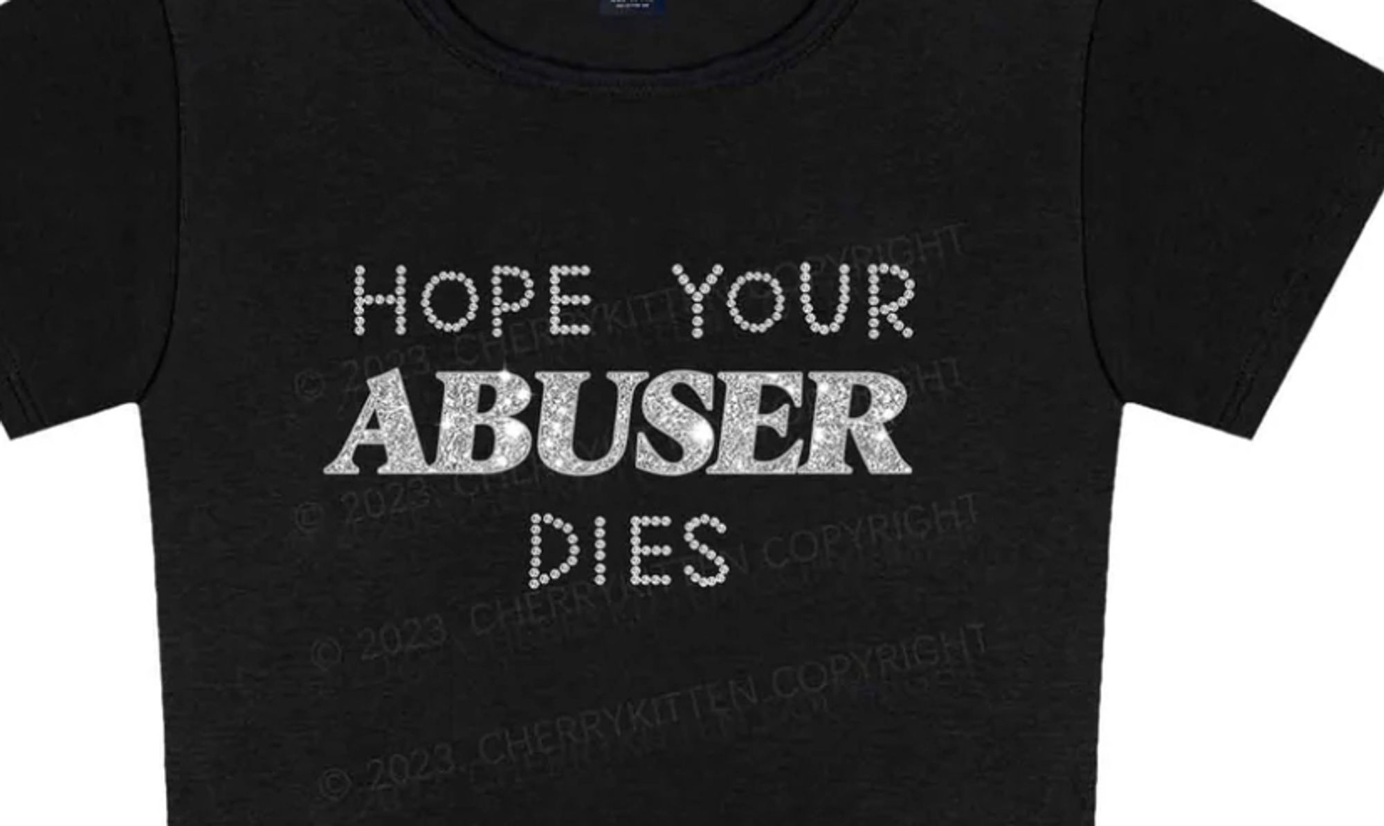 A black tshirt with the print "hope your abuser dies".