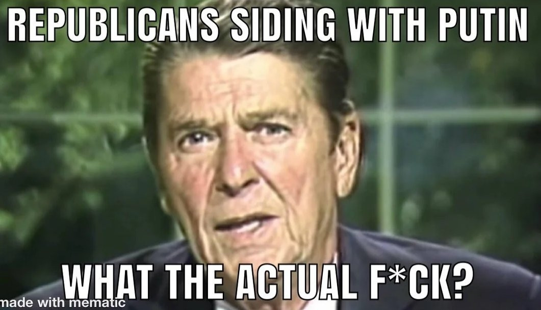 Screenshot of Ronald Reagan on TV from the Oval Office with the text, "REPUBLICANS SIDING WITH PUTIN WHAT THE ACTUAL F*CK?"