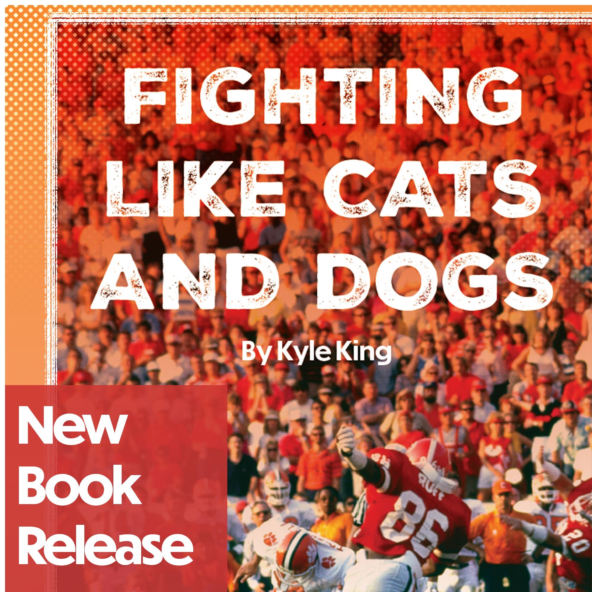 An orange photo with a cover of a football gaming saying "Fighting Like Cats and Dogs" with the subtext "By Kyle King". A smaller box is in the left corner, saying "new book release".