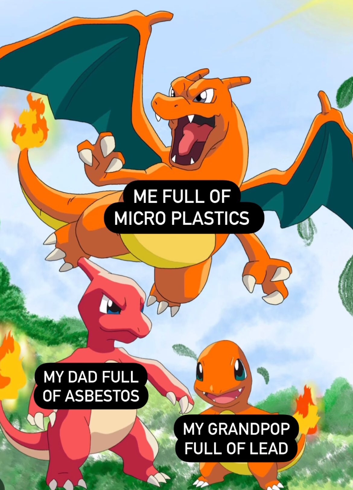 Charizard, charmeleon and charmander, with the legend « Me full of microplastics / my dad full of asbestos / my graandpop full of lead »