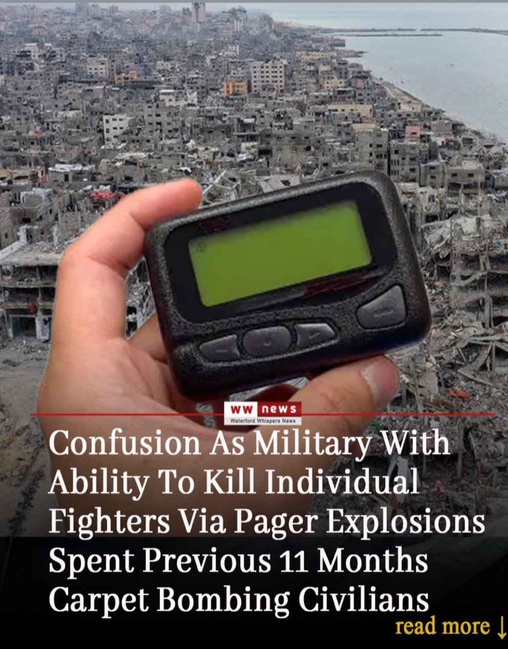 A picture of a pager with a caption from "waterford whispers news" that reads "confusion as military with ability to kill individual fighters via pager explosions spent pervious 11 months carpet bombing civilians (read more)"