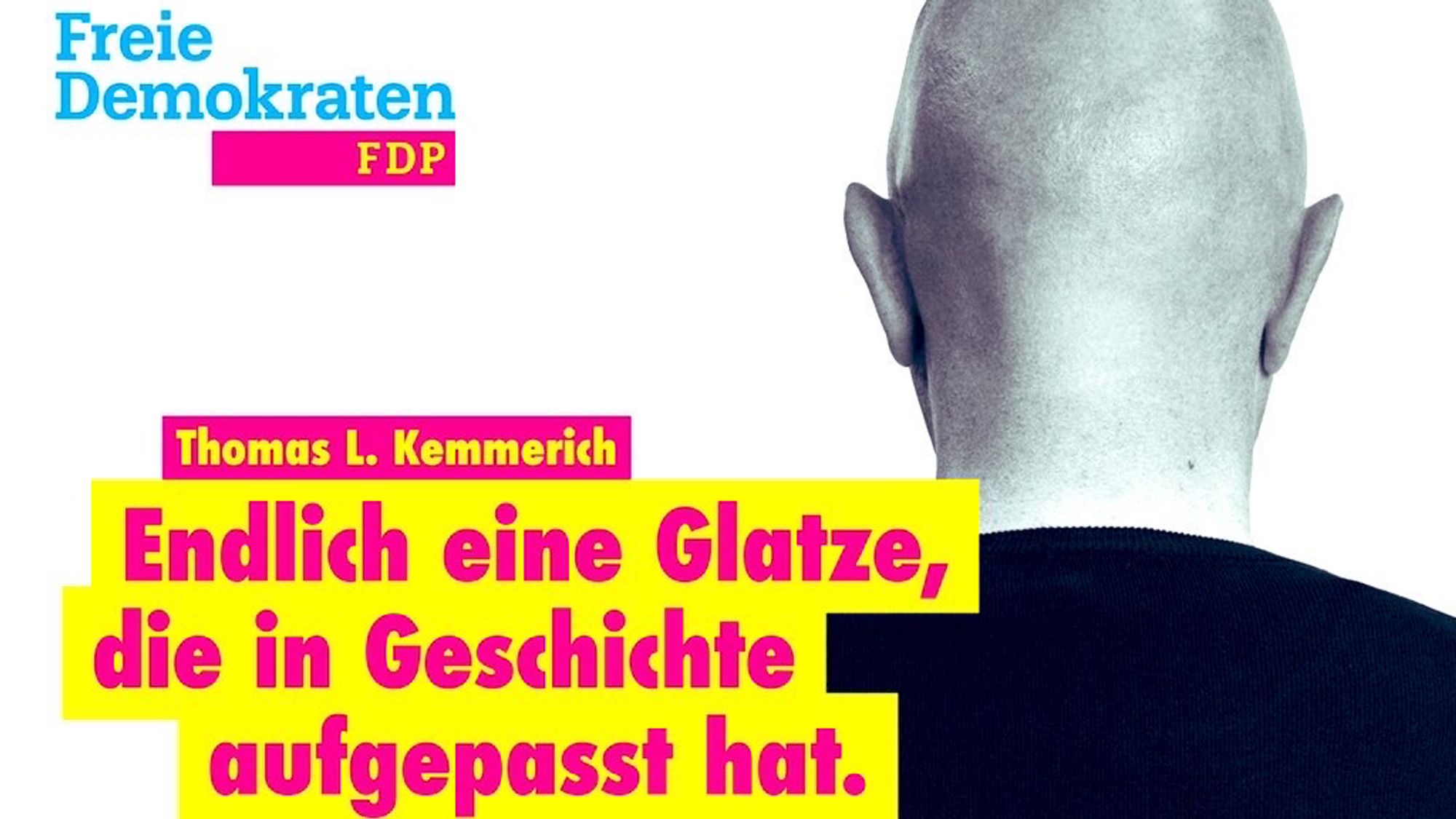 Wahlplakat der FDP Thüringen von 2019. Bild von Kemmerich mit Glatze und dem Spruch: "Endlich eine Glatze, die in Geschichte aufgepasst hat."