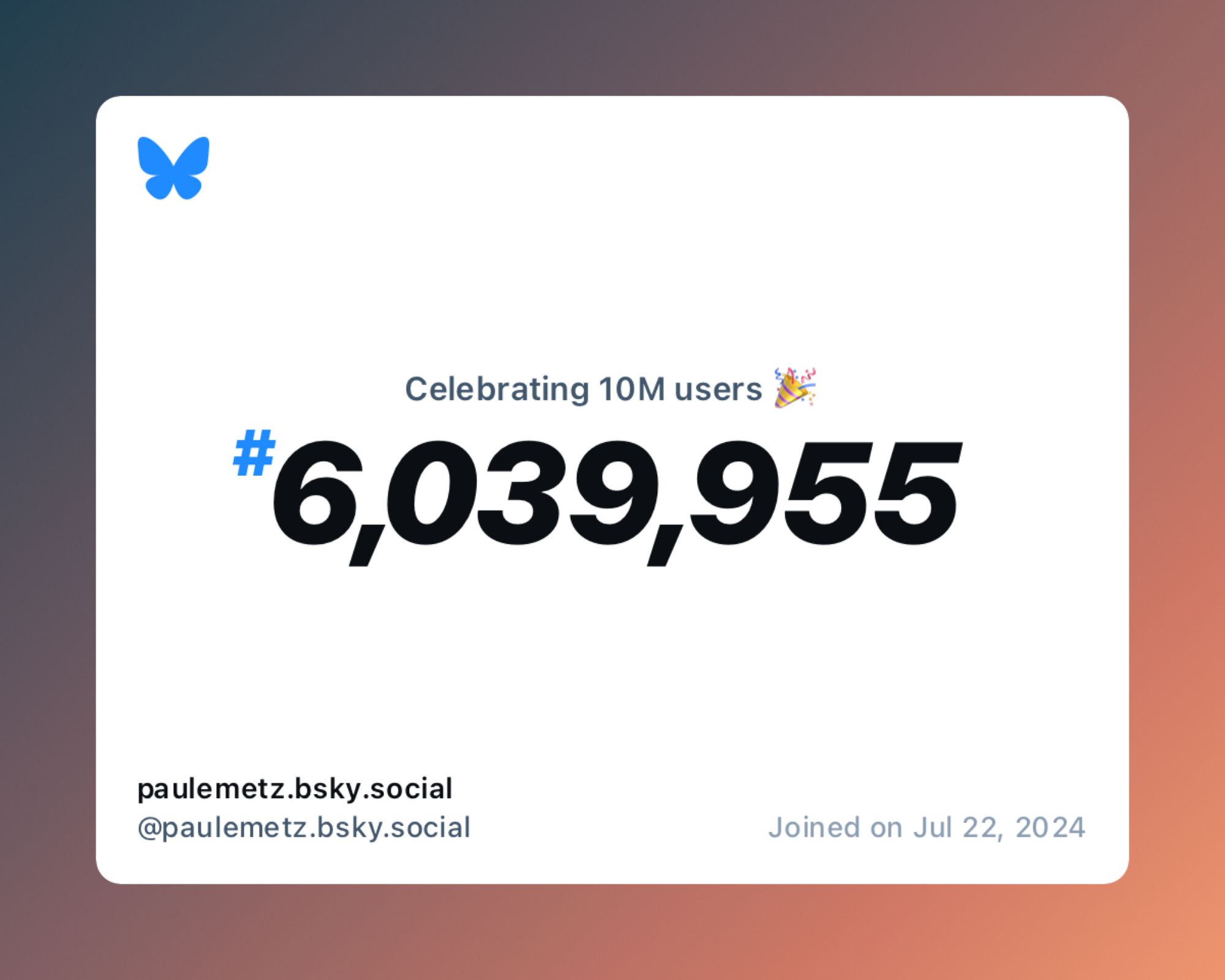 A virtual certificate with text "Celebrating 10M users on Bluesky, #6,039,955, paulemetz.bsky.social ‪@paulemetz.bsky.social‬, joined on Jul 22, 2024"