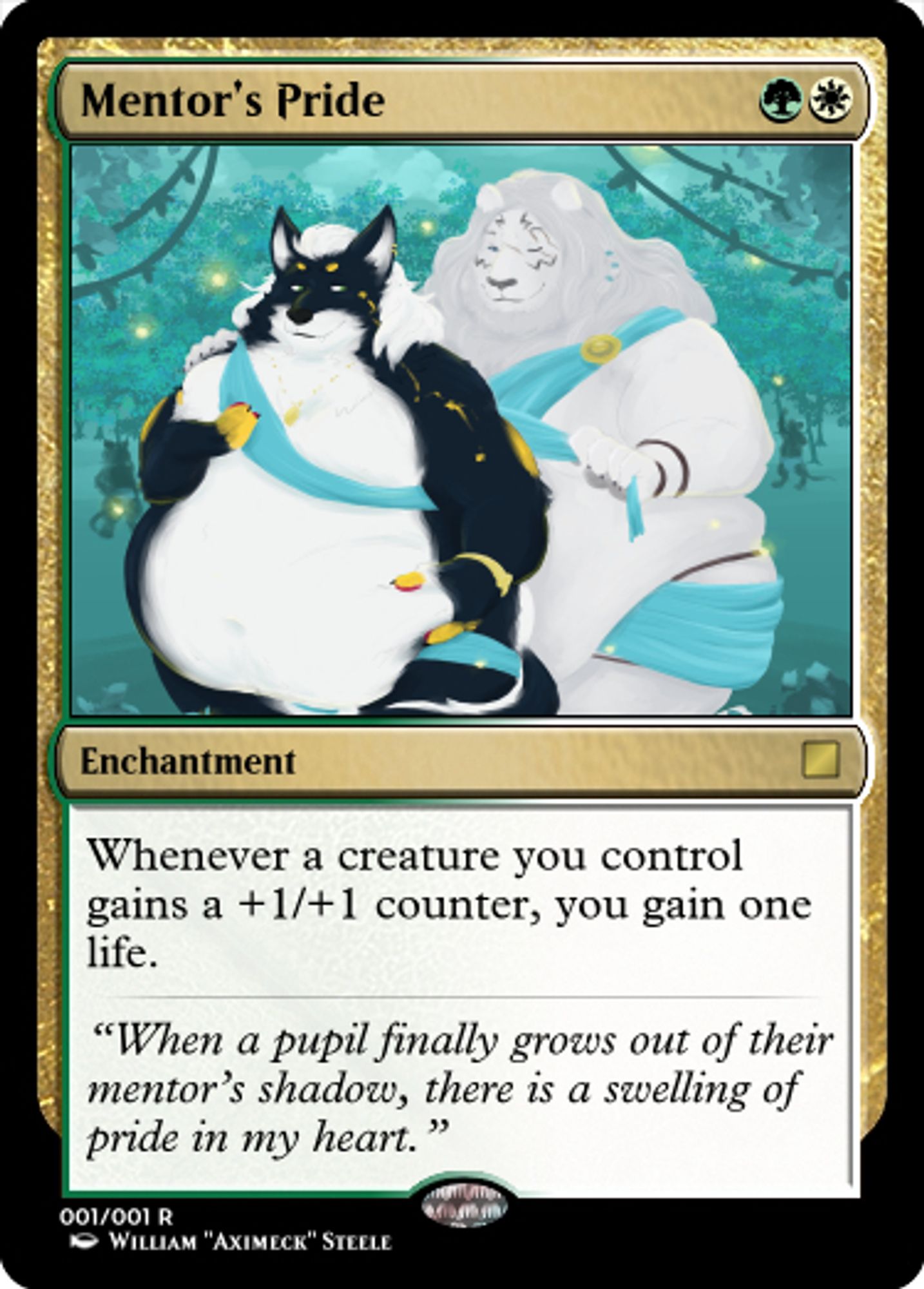 Mentor's Pride - Enchantment
Whenever a creature you control gains a +1/+1 counter, you gain one life
"When a pupil finally grows out of their mentor's shadow, there is a swelling of pride in my heart."