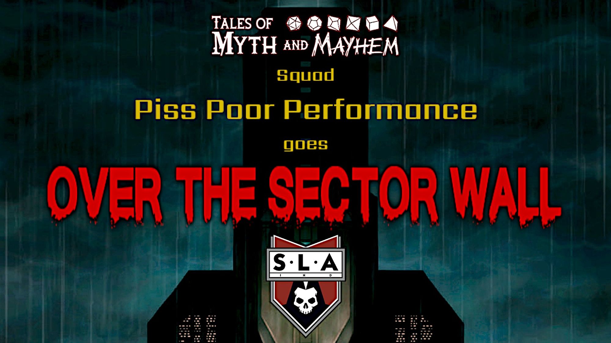 Promo image for an actual play of SLA Industries
Tales of Myth and Mayhem logo (various polyhedral dice depicted)
"Squad 'Piss Poor Performance' goes OVER THE SECTOR WALL"