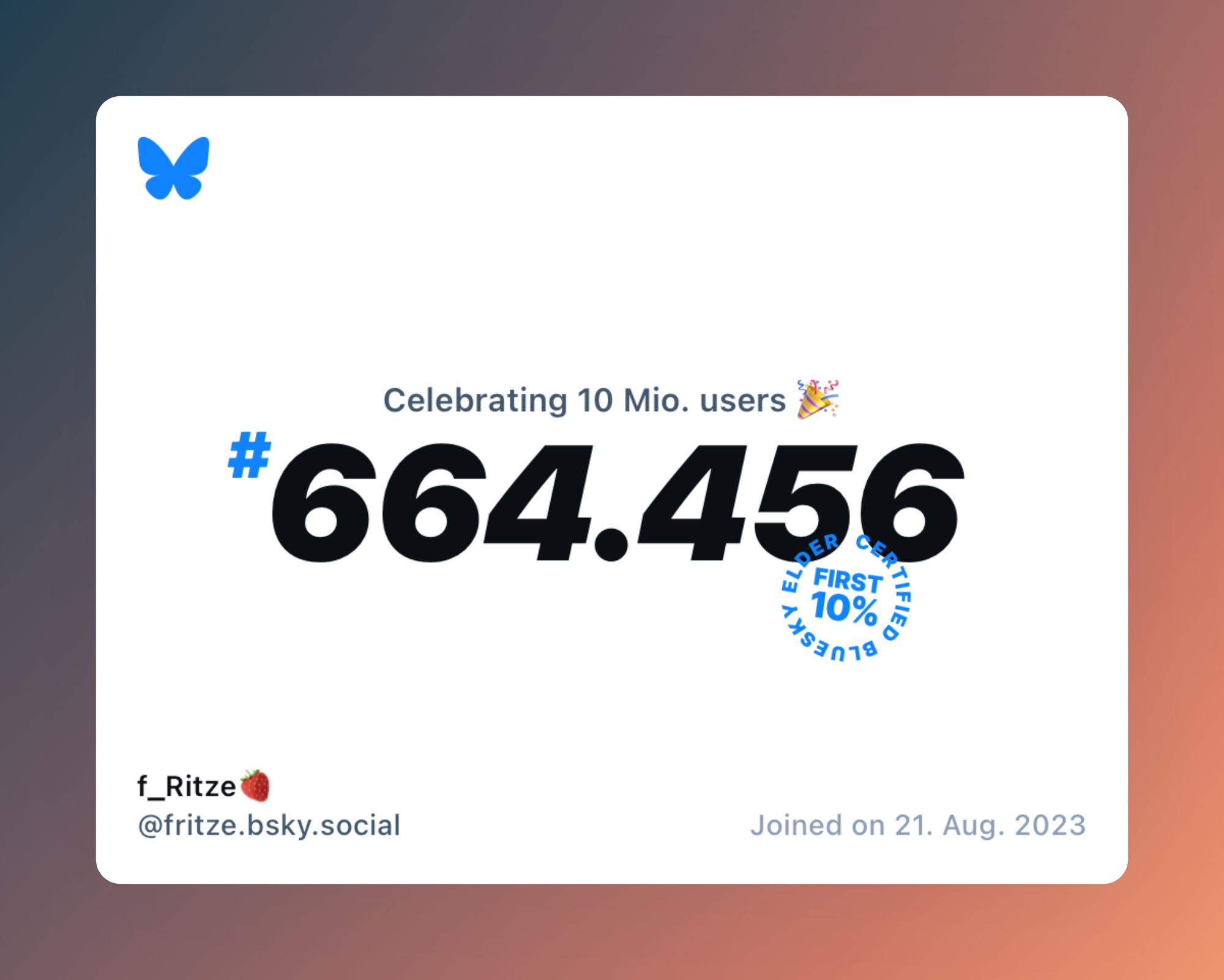 A virtual certificate with text "Celebrating 10M users on Bluesky, #664.456, f_Ritze🍓 ‪@fritze.bsky.social‬, joined on 21. Aug. 2023"