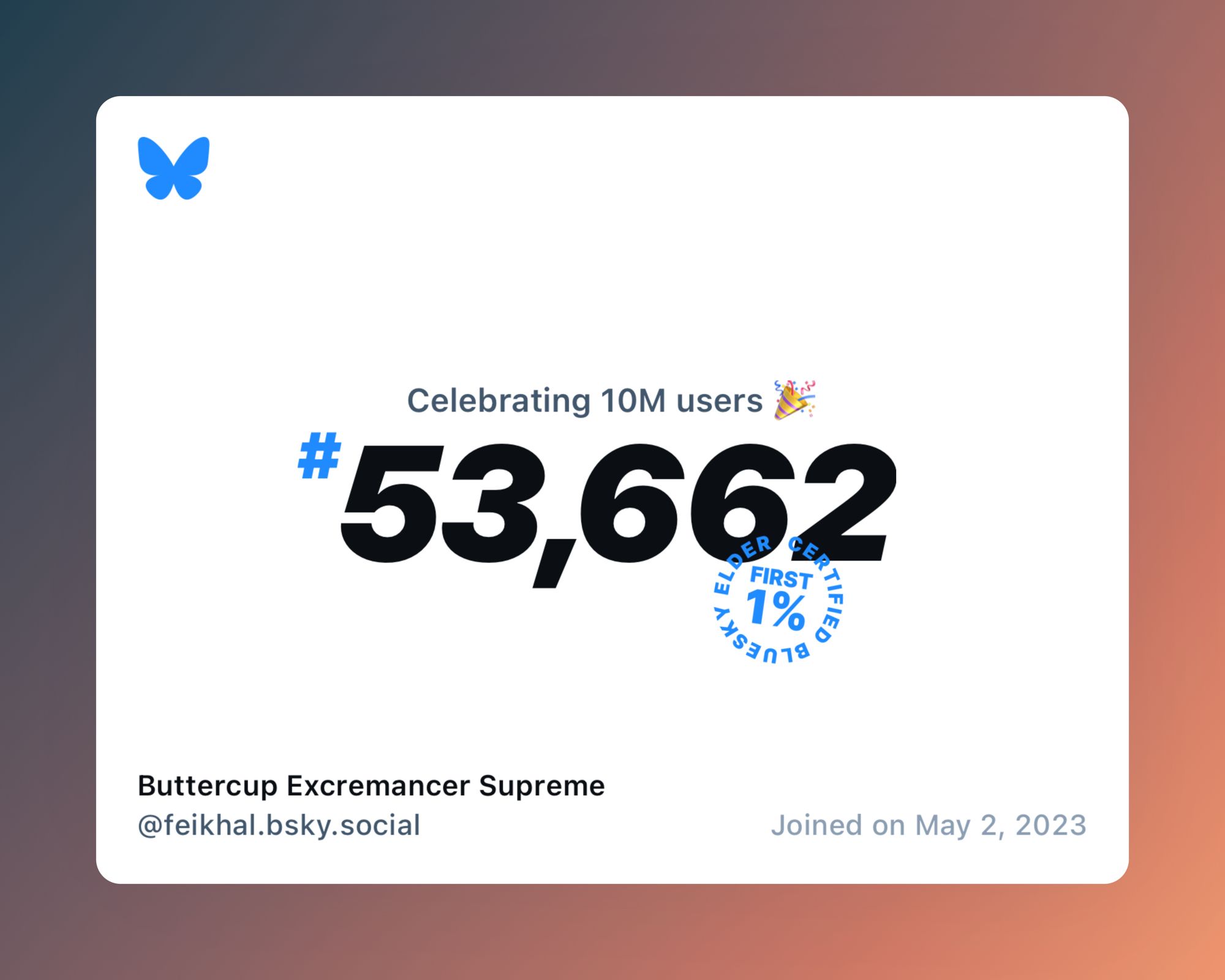 A virtual certificate with text "Celebrating 10M users on Bluesky, #53,662, Buttercup Excremancer Supreme ‪@feikhal.bsky.social‬, joined on May 2, 2023"