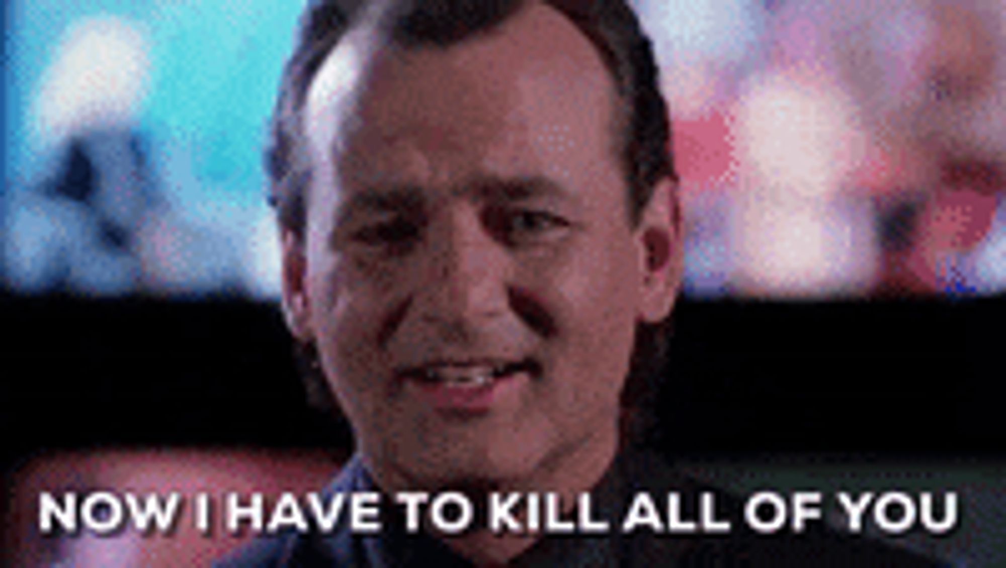 Bill Murray as Francis Xavier Cross telling his staff "Now I have to Kill all of you" in "Scrooged".