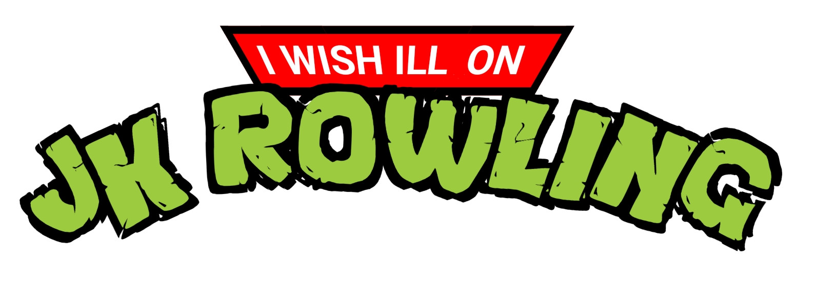 "I wish ill on JK Rowling" in the style of the 80's Teenage Mutant Ninja Turtles animated series logo