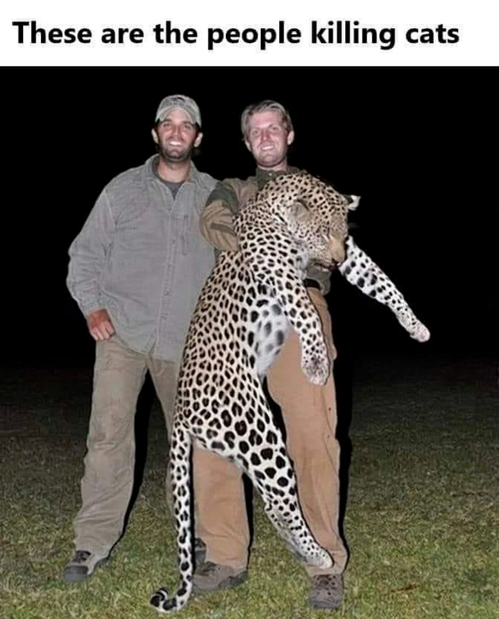 "These are the people killing cats" with a photo of Trump's gross kids holding a dead leopard they killed.