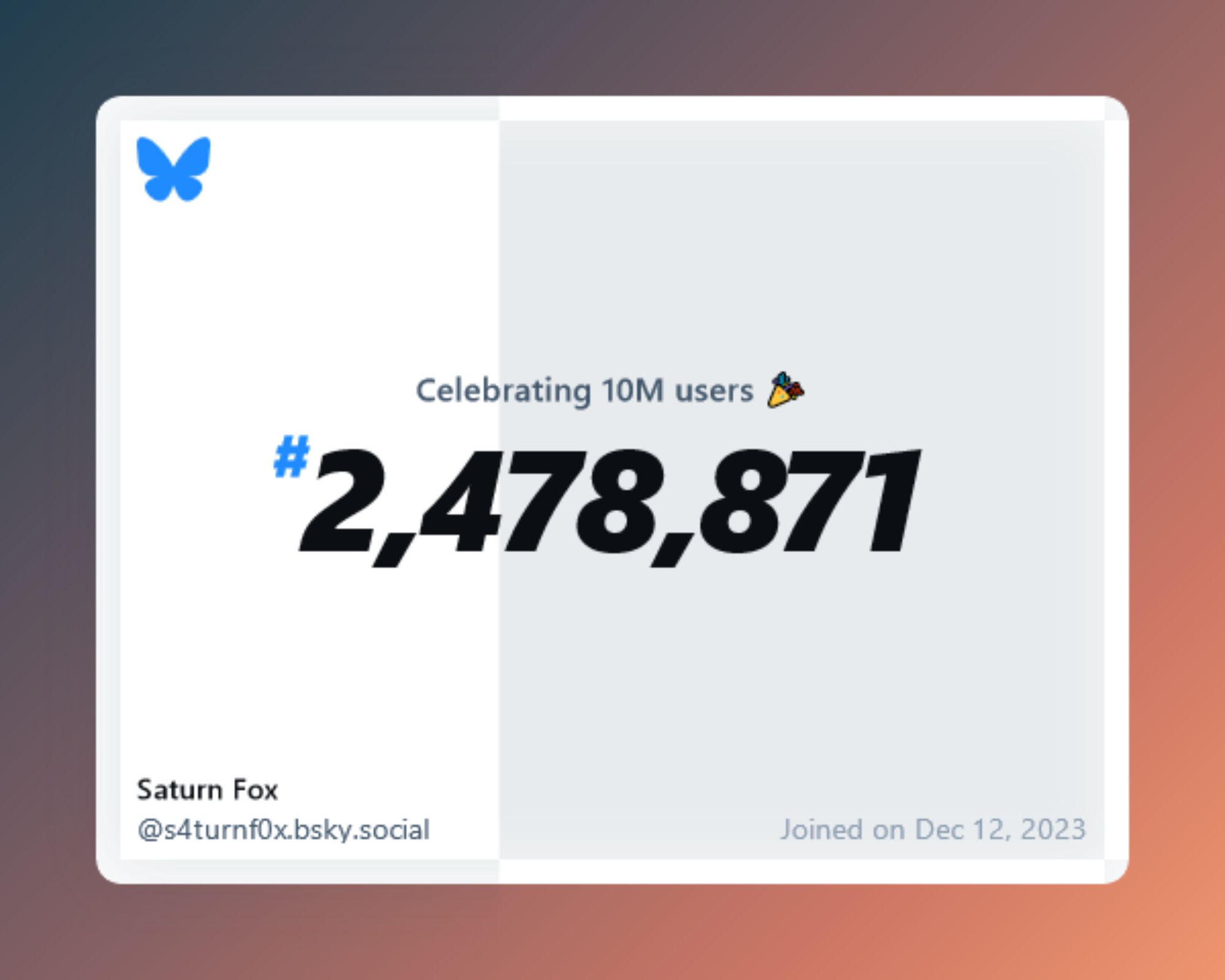 A virtual certificate with text "Celebrating 10M users on Bluesky, #2,478,871, Saturn Fox ‪@s4turnf0x.bsky.social‬, joined on Dec 12, 2023"