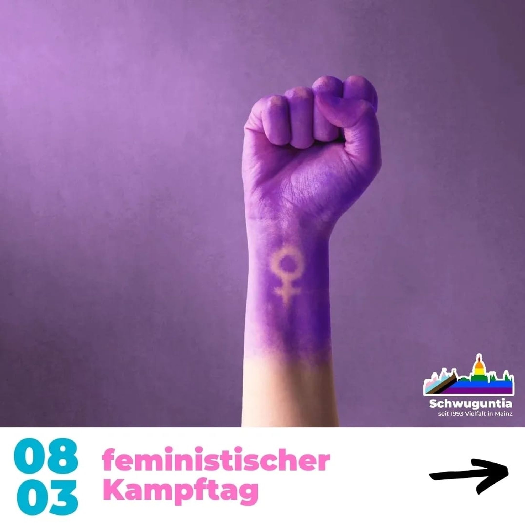 08.03.: Feministischer Kampftag. Eine gestreckte Faust in lila, dazu das Logo von Schwuguntia