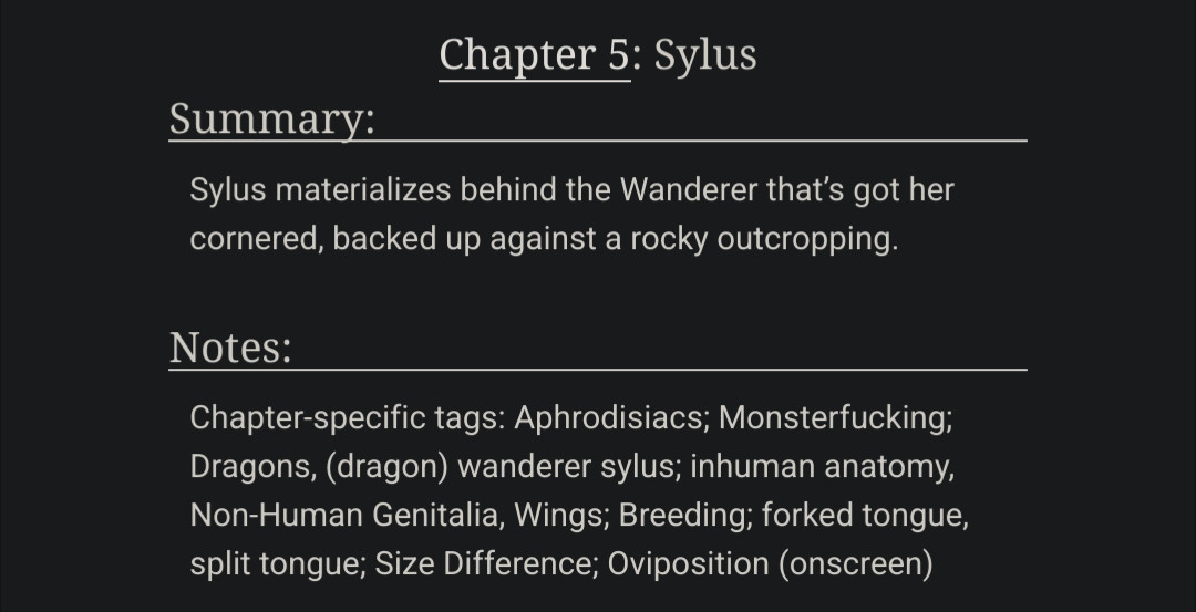 Chapter 5: Sylus

Summary: Sylus materializes behind the Wanderer that’s got her cornered, backed up against a rocky outcropping.

Notes:
Chapter-specific tags: Aphrodisiacs; Monsterfucking; Dragons, (dragon) wanderer sylus; inhuman anatomy, Non-Human Genitalia, Wings; Breeding; forked tongue, split tongue; Size Difference; Oviposition (onscreen)