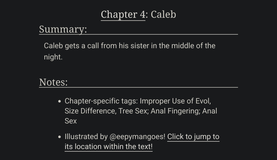 Chapter 4: Caleb

Summary: Caleb gets a call from his sister in the middle of the night.

Notes:
- Chapter-specific tags: Improper Use of Evol, Size Difference, Tree Sex; Anal Fingering; Anal Sex
- Illustrated by @eepymangoes!