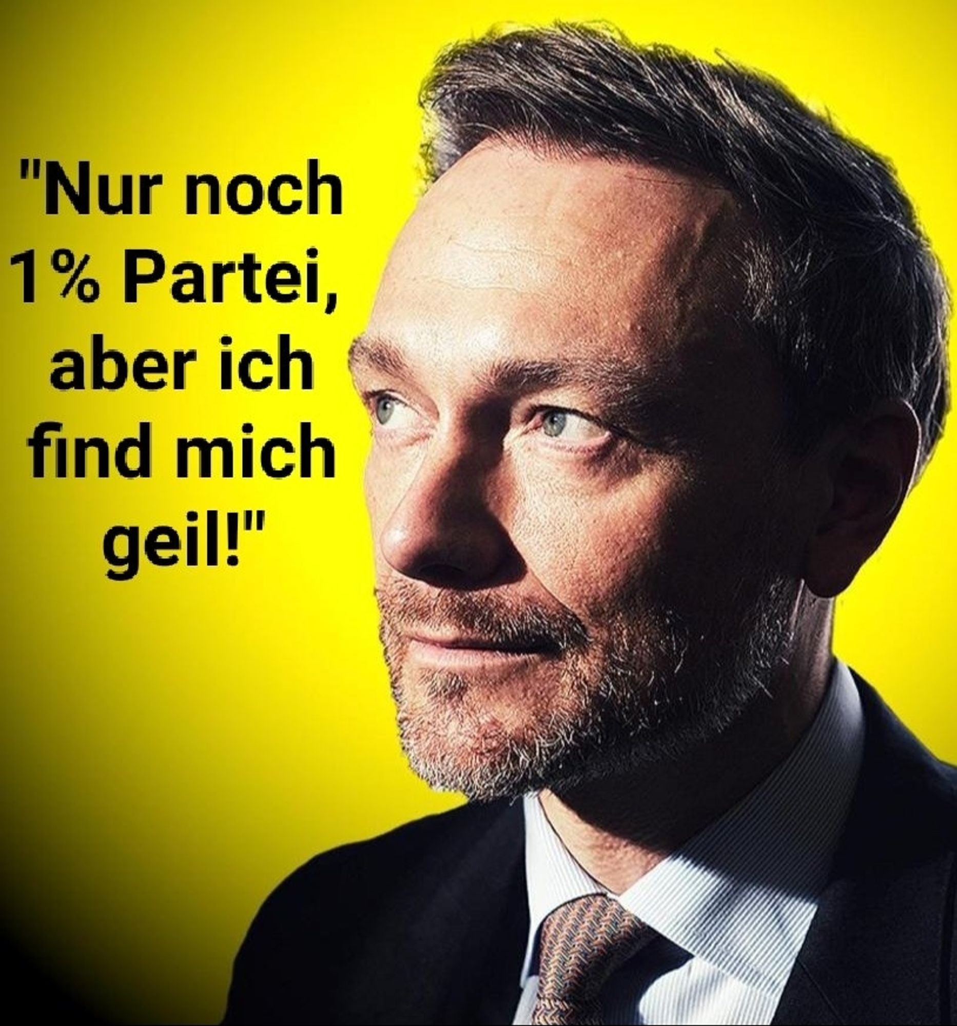 Christian Lindner mit Text: Nur noch 1% Partei, aber ich finde mich geil!