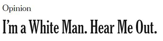 Image of news headline

"Opinion: I'm a White Man. Hear Me Out."