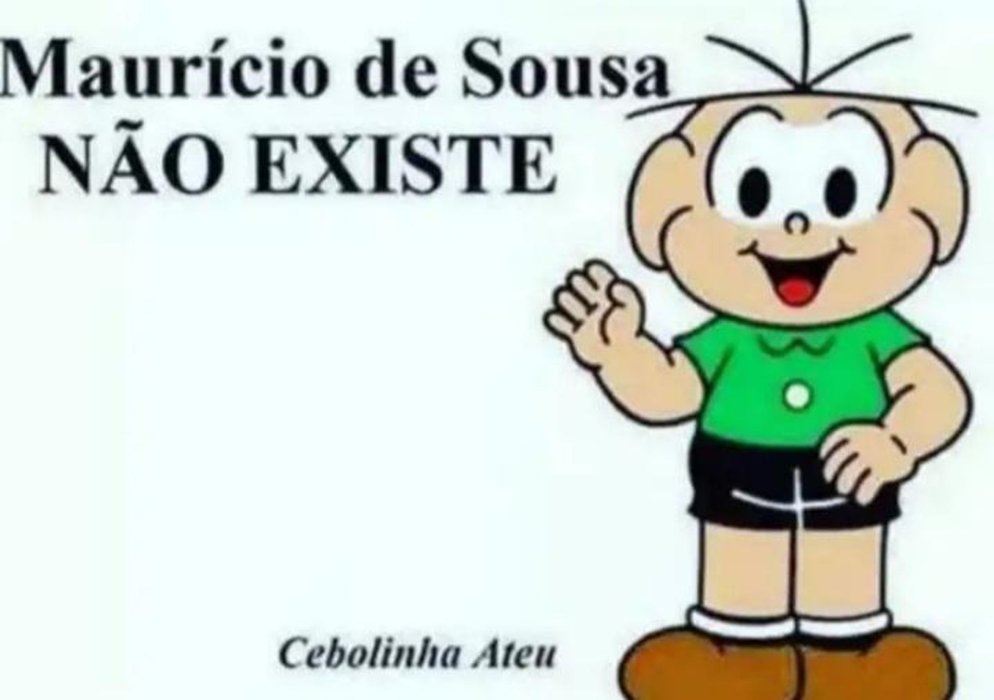 Ilustração do personagem "Cebolinha", da Turma da Mônica, de corpo inteiro, olhando diretamente para a câmera, com uma mão levantada como se desse um testemunho. Ao seu lado, o texto "Maurício de Sousa NÃO EXISTE". Meme famoso conhecido como Cebolinha Ateu.