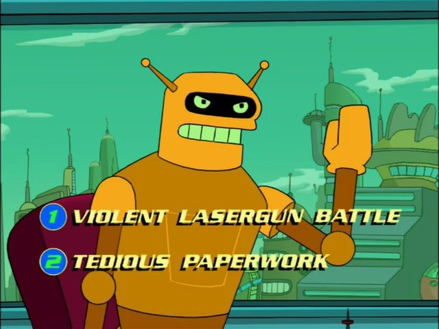 Calculon from Futurama. Two options: 1) Violent lasergun battle; 2) Tedious paperwork