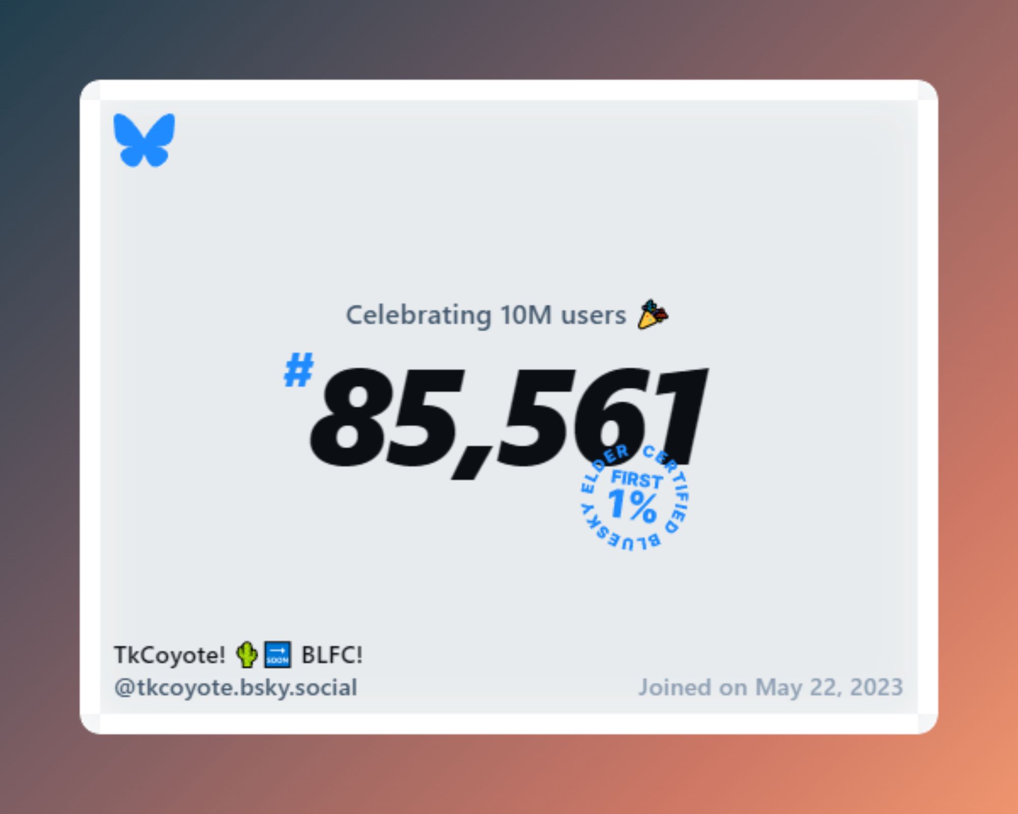 A virtual certificate with text "Celebrating 10M users on Bluesky, #85,561, TkCoyote! 🌵🔜 BLFC! ‪@tkcoyote.bsky.social‬, joined on May 22, 2023"