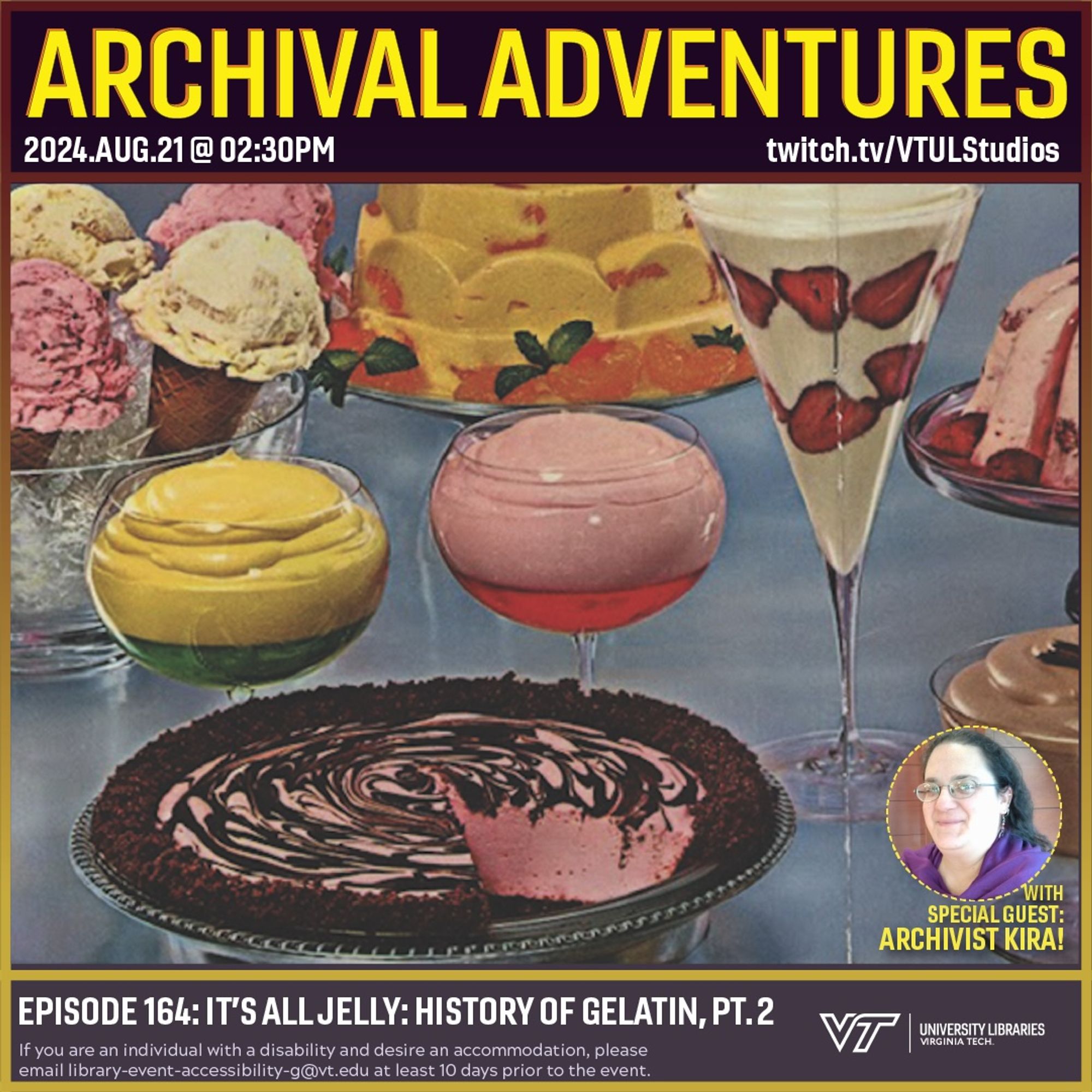 Promo for Archival Adventures Episode 164: It’s All Jelly – History of Gelatin, Part 2 with Archivist Kira, featuring the Cover of General Foods, Inc.’s 1965 book “Magical Desserts with Whip’n Chill® Deluxe Dessert Mix: A magnificent collection of extraordinary desserts.” The cover shows a variety of desserts in vibrant technicolor on a blue-grey background. Instructions on accessibility accommodations are included at the bottom of the promo: If you are an individual with a disability and desire an accommodation, please email library-event-accessibility-g@vt.edu at least 10 days prior to the event.