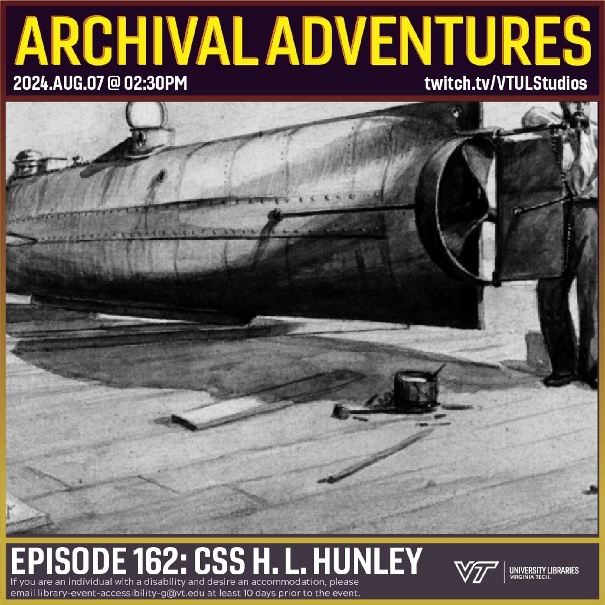 Promo for Archival Adventures Episode 162, CSS H. L. Hunley, featuring a sepia wash drawing by R. G. Skerrett from 1902. The drawing features the Hunley in dry dock with a man standing aft and leaning on the rudders. Instructions on accessibility accommodations are included at the bottom of the promo: If you are an individual with a disability and desire an accommodation, please email library-event-accessibility-g@vt.edu at least 10 days prior to the event.