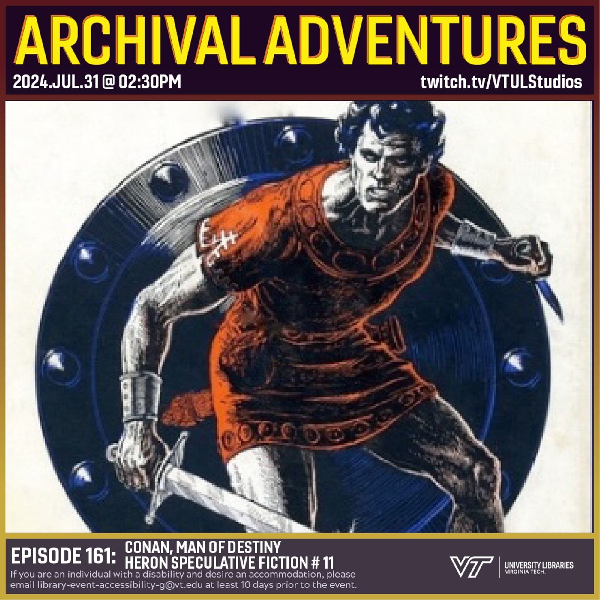 Promo for Archival Adventures Episode 161, Spec Fiction - Conan, Man of Destiny, featuring a black-and-white drawing of a warrior wearing an orange Grecian-style tunic and wielding a sword in his right hand and a dagger in his left hand. He is depicted in front of a circular Grecian-style shield against a white background. Instructions on accessibility accommodations are included at the bottom of the promo: If you are an individual with a disability and desire an accommodation, please email library-event-accessibility-g@vt.edu at least 10 days prior to the event.