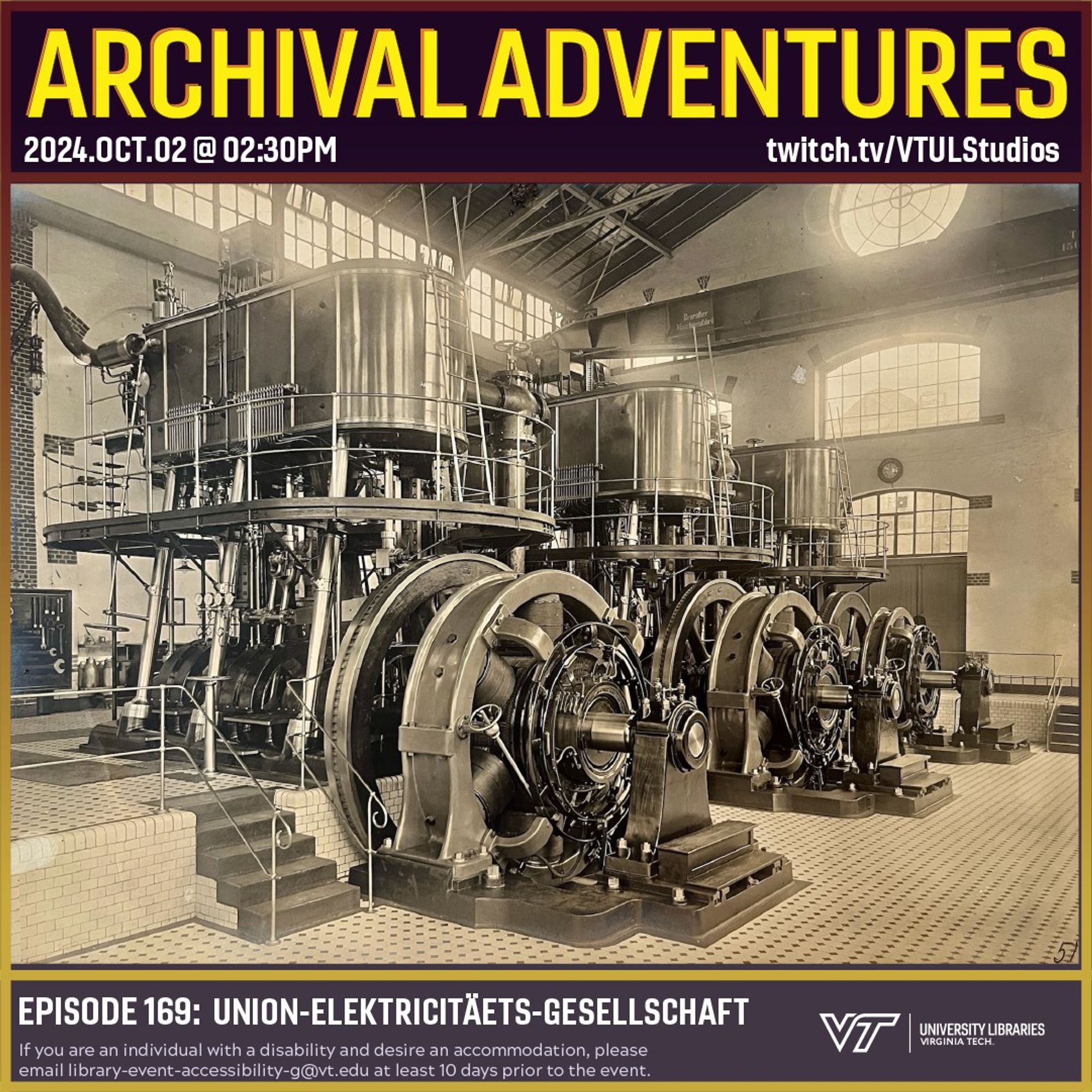 Promo for Archival Adventures Episode 169, featuring a silver albumen print photograph of three electric generators in a large room with white tile floors and walls, and various windows letting in daylight. Instructions on accessibility accommodations are included at the bottom of the promo: If you are an individual with a disability and desire an accommodation, please email library-event-accessibility-g@vt.edu at least 10 days prior to the event.