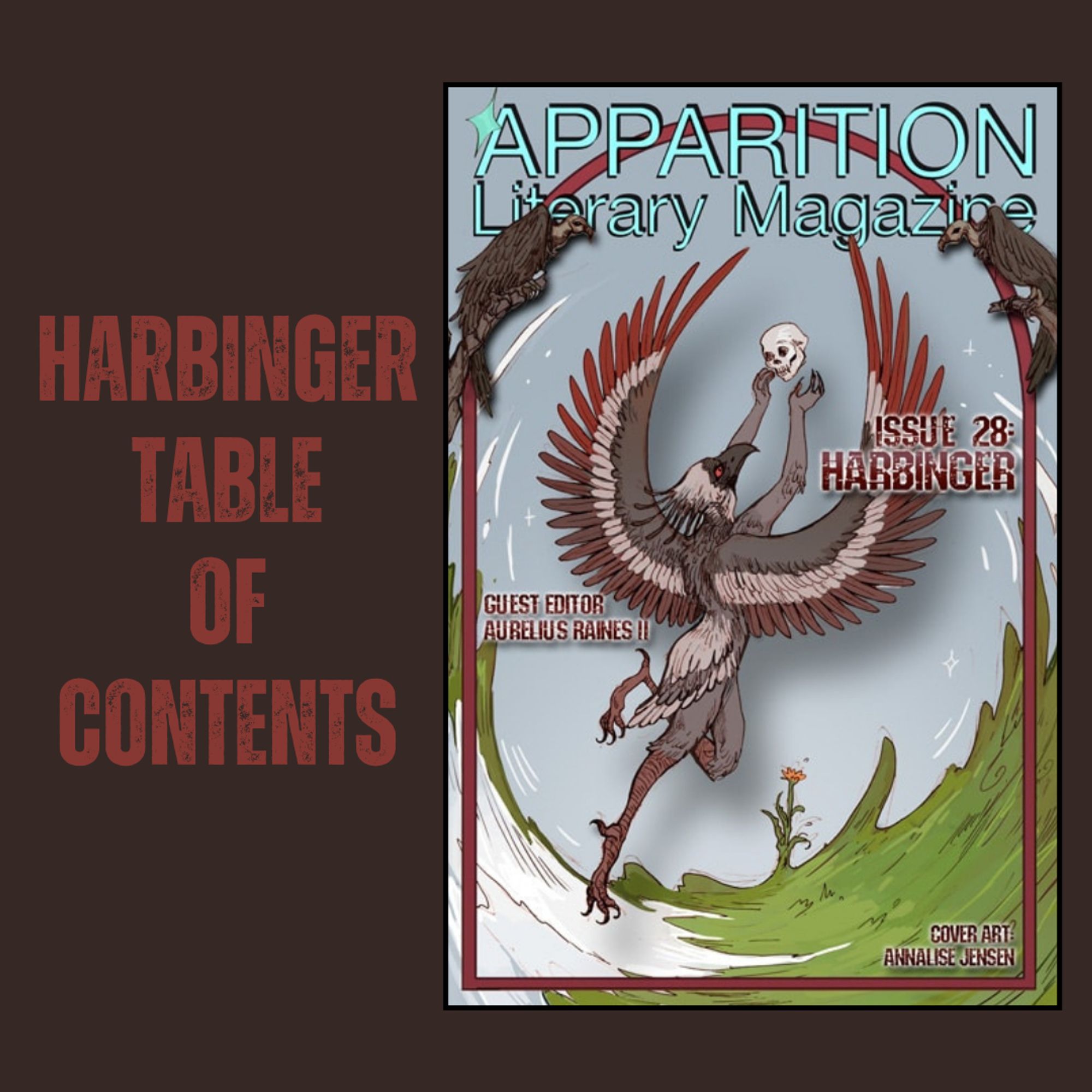 Dark brown background. Red-brown text reads "HARBINGER TABLE OF CONTENTS" on the left with cover art by Annalise Jensen on the right. Cover art has a pale grey-blue sky background above a concave swirl of green grass and depicts a grey-brown bird with large red-brown and grey-brown wings spread in lift-off, reaching up with human-like arms and hands to catch a human skull, with two dark brown vultures at the top left and right. Cover art text reads "APPARITION Literary Magazine" in bright teal and "ISSUE 28: HARBINGER / GUEST EDITOR AURELIUS RAINES II / COVER ART: ANNALISE JENSEN" in red-brown.