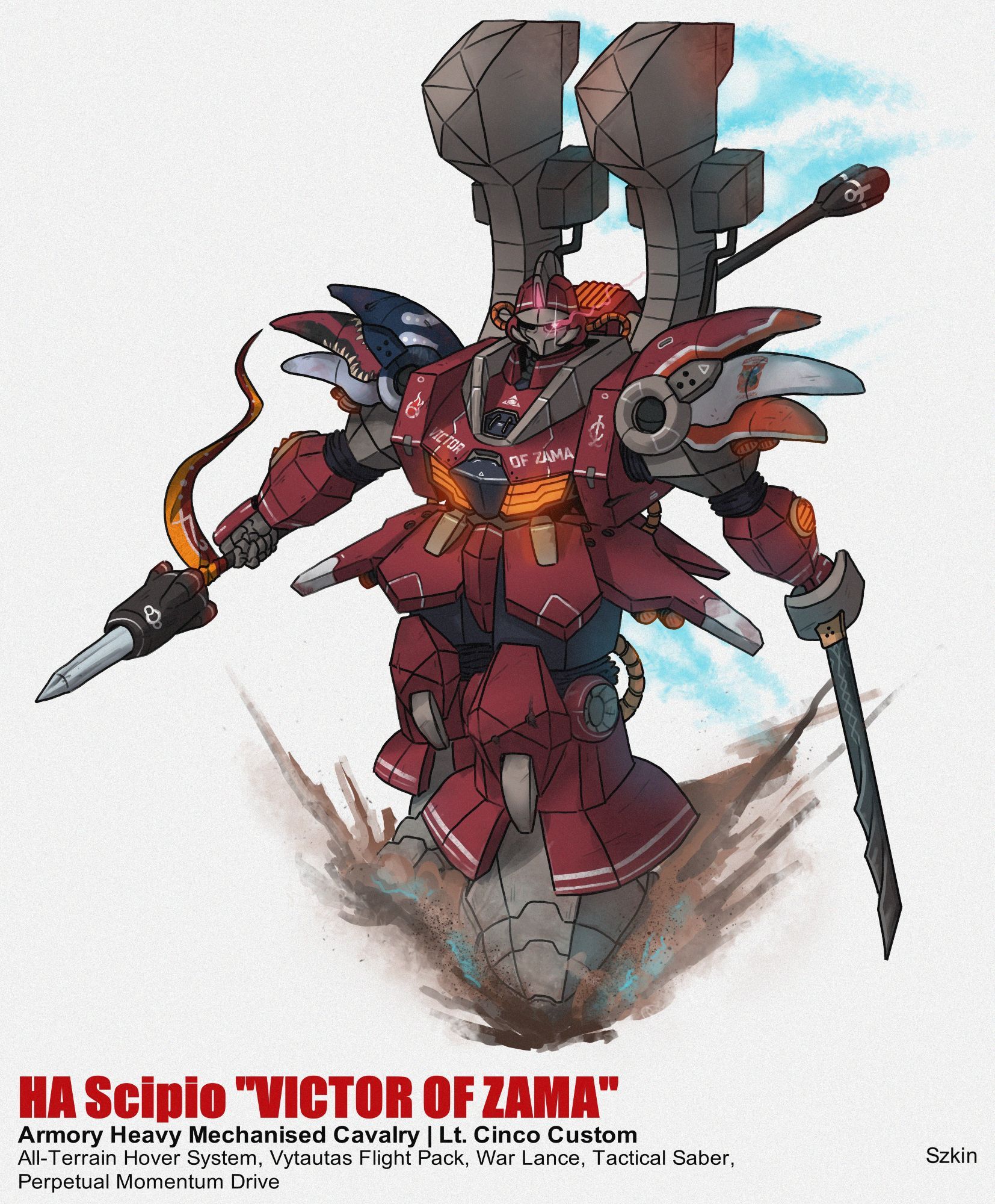 A digital illustration of a humanoid mech for the Lancer tabletop RPG. It is bulky and heavily armoured, and is painted in a deep red livery. It has two massive thruster-wings projecting from its back, and its large feet are fitted with thrusters for hovering over terrain. It is armed with an armour-piercing lance and a saber.
The text on the image reads "HA Scipio "Victor of Zama", Armory Heavy Mechanised Cavalry, Lieutenant Cinco Custom". Equipment is listed under the title: "All-Terrain Hover System, Vytautas Flight Pack, War Lance, Tactical Saber, Perpetual Momentum Drive"