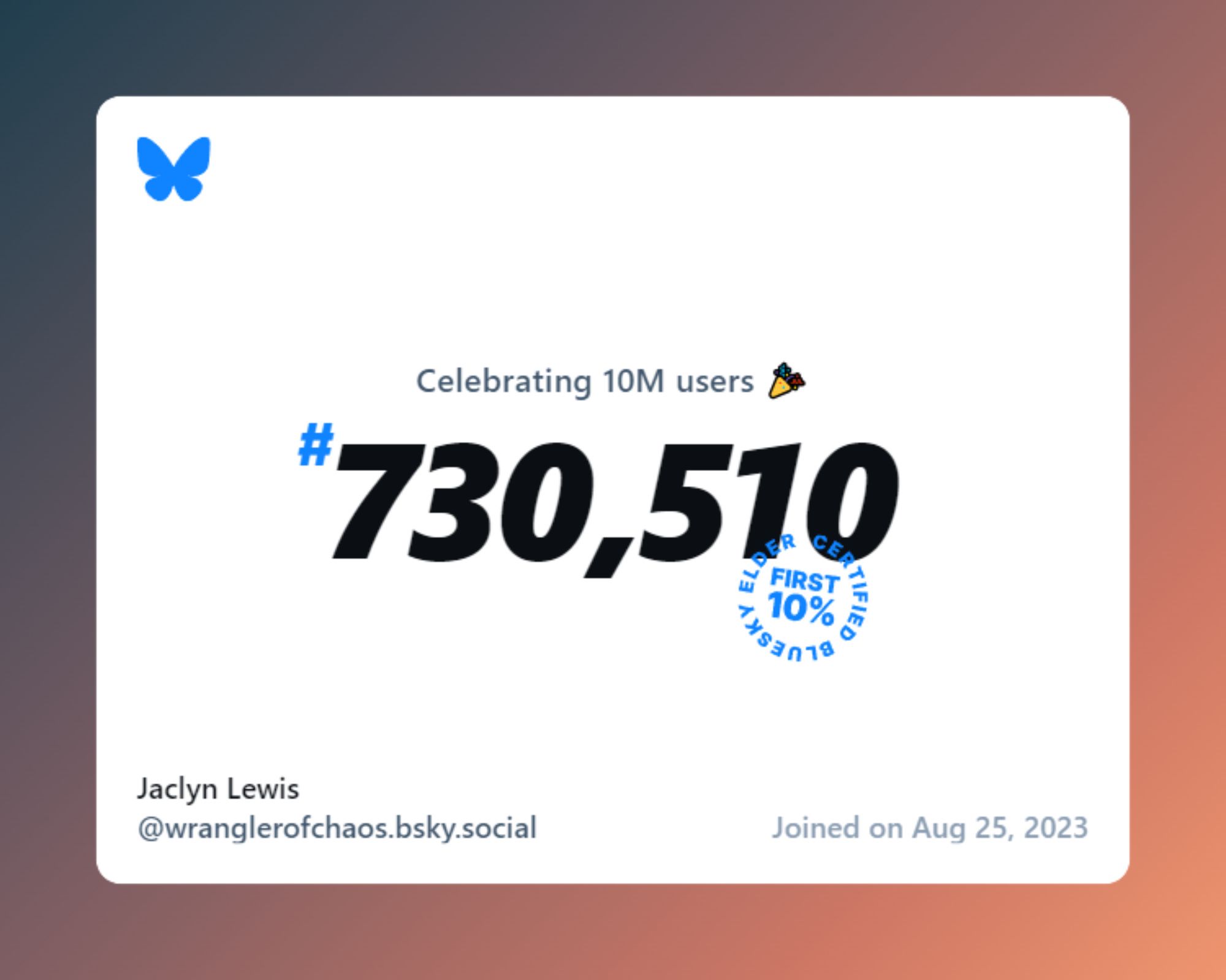 A virtual certificate with text "Celebrating 10M users on Bluesky, #730,510, Jaclyn Lewis ‪@wranglerofchaos.bsky.social‬, joined on Aug 25, 2023"