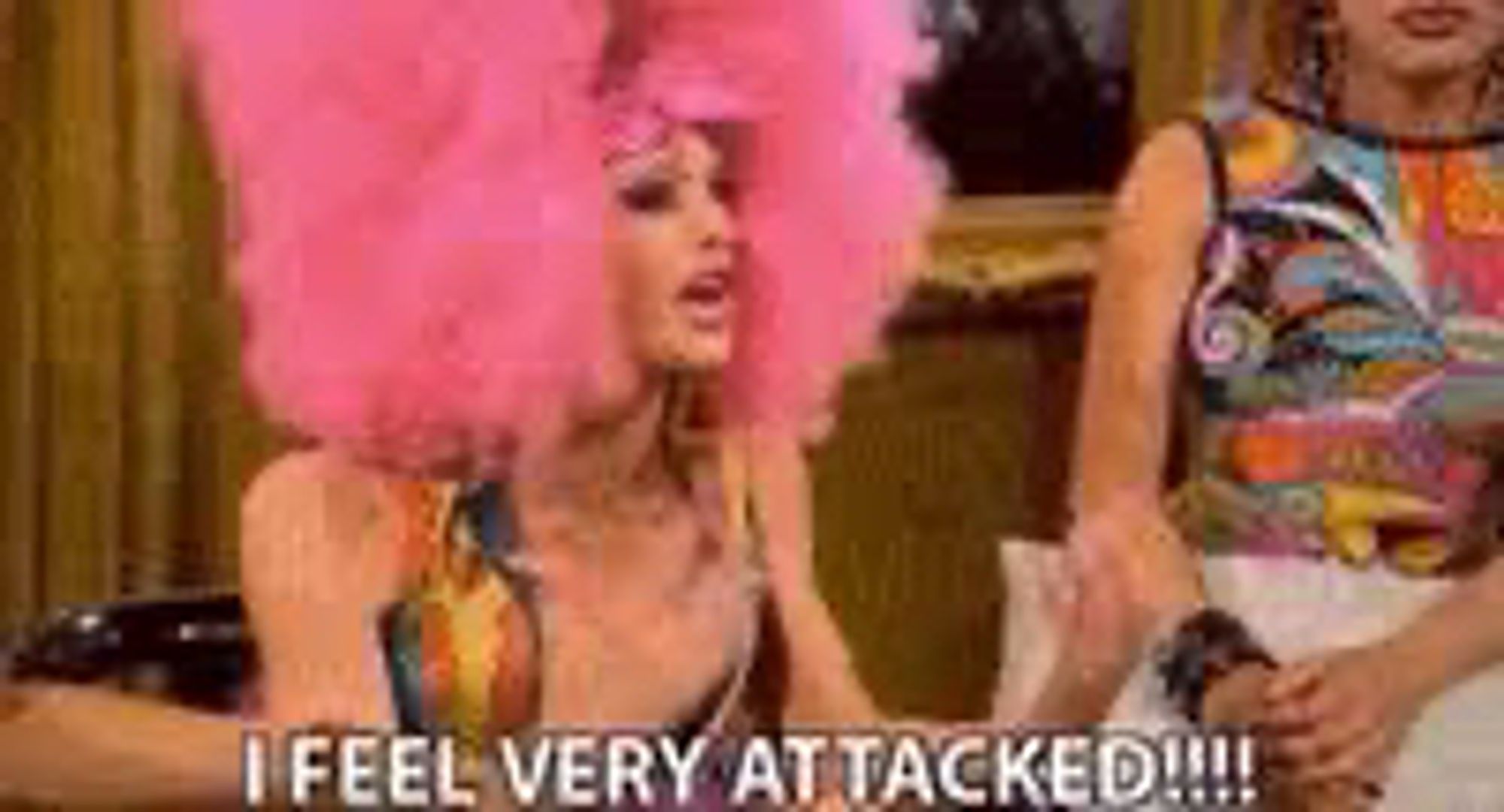 Meme from RPDR where a drag queen screams “I feel very attacked”