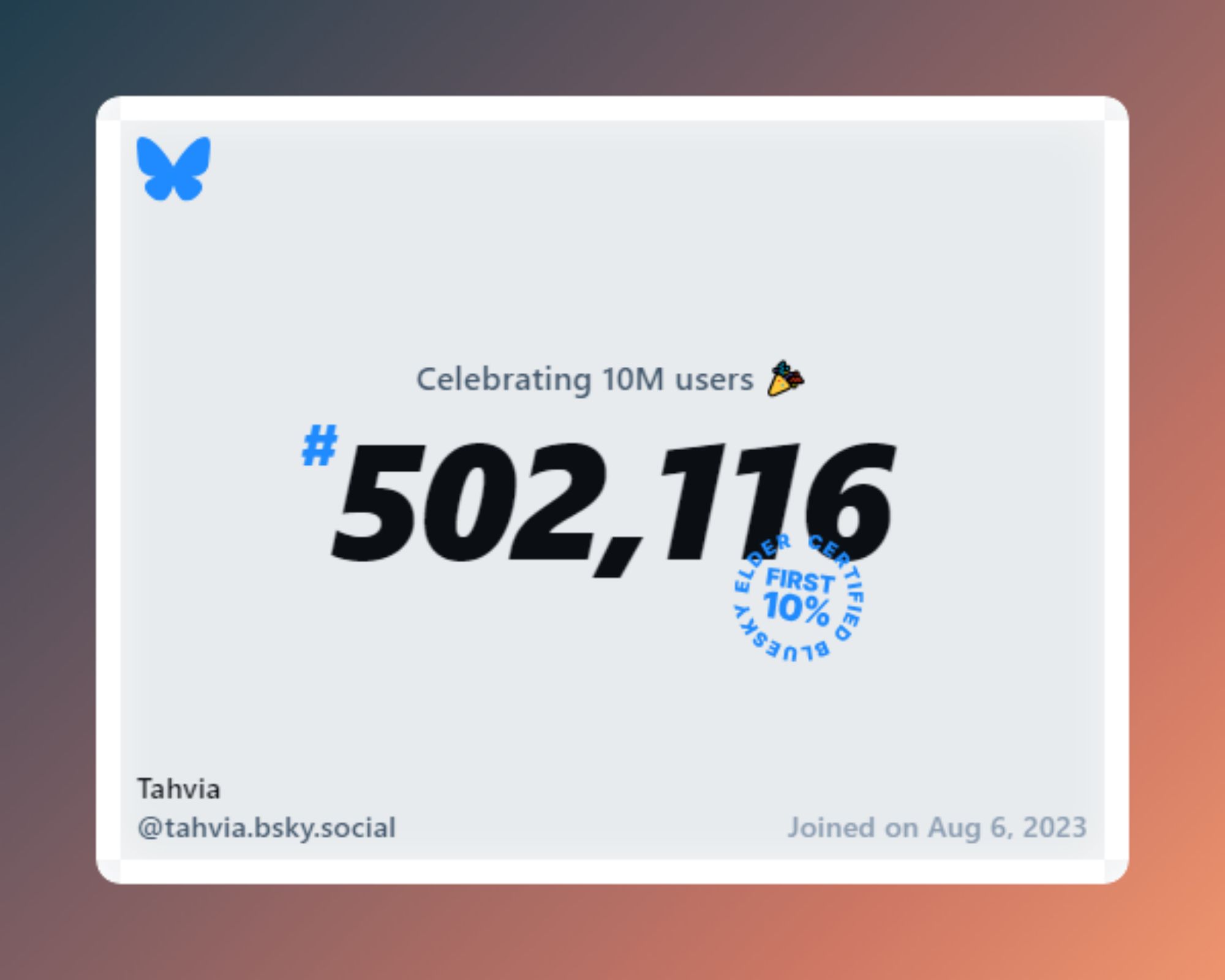 A virtual certificate with text "Celebrating 10M users on Bluesky, #502,116, Tahvia ‪@tahvia.bsky.social‬, joined on Aug 6, 2023"