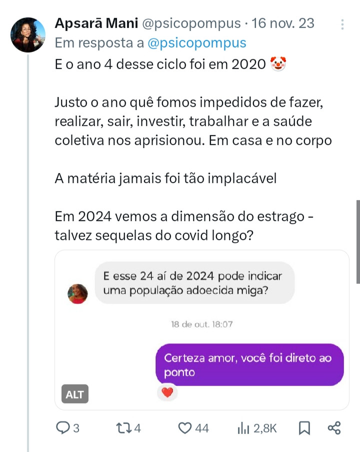 Print Tuite com texto e imagem
Texto: E o ano 4 desse ciclo foi em 2020 🤡

Justo o ano quê fomos impedidos de fazer, realizar, sair, investir, trabalhar e a saúde coletiva nos aprisionou. Em casa e no corpo

A matéria jamais foi tão implacável

Em 2024 vemos a dimensão do estrago - talvez sequelas do covid longo?

Imagem: "e esse 24 aí de 2024 pode indicar uma população adoecida miga?" "Certeza amor, você foi direto ao ponto"