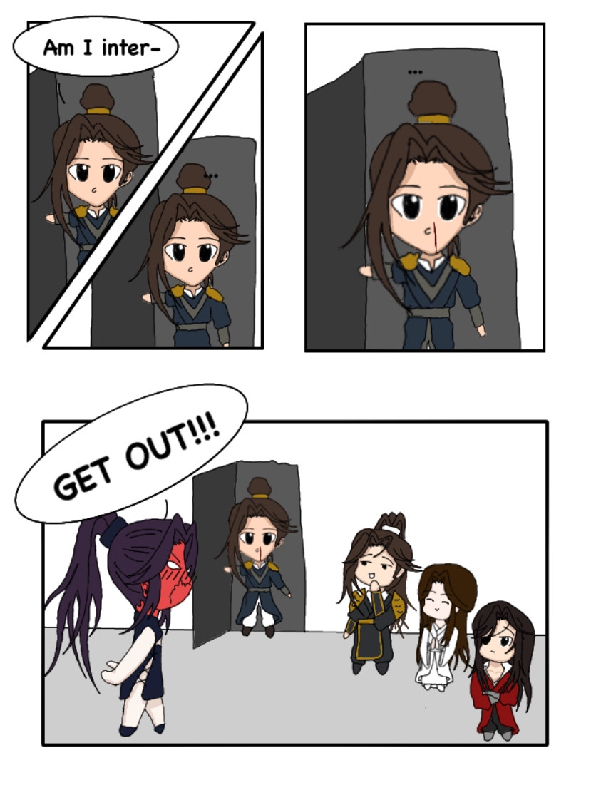 Feng Xin: Am I inter-
Feng Xin: ...
Feng Xin: ... (nose bleeds)
Mu Qing: GET OUT! 